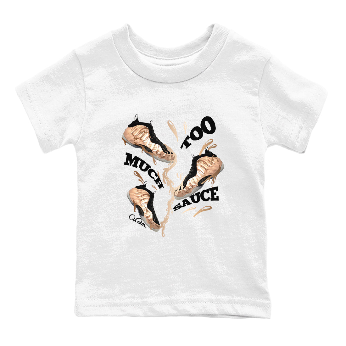 Foams One Metallic Copper shirts to match jordans Too Much Sauce sneaker match tees Air Foamposite One Metallic Copper match shoes to clothes Drip Gear Zone Youth Baby White 2 tee