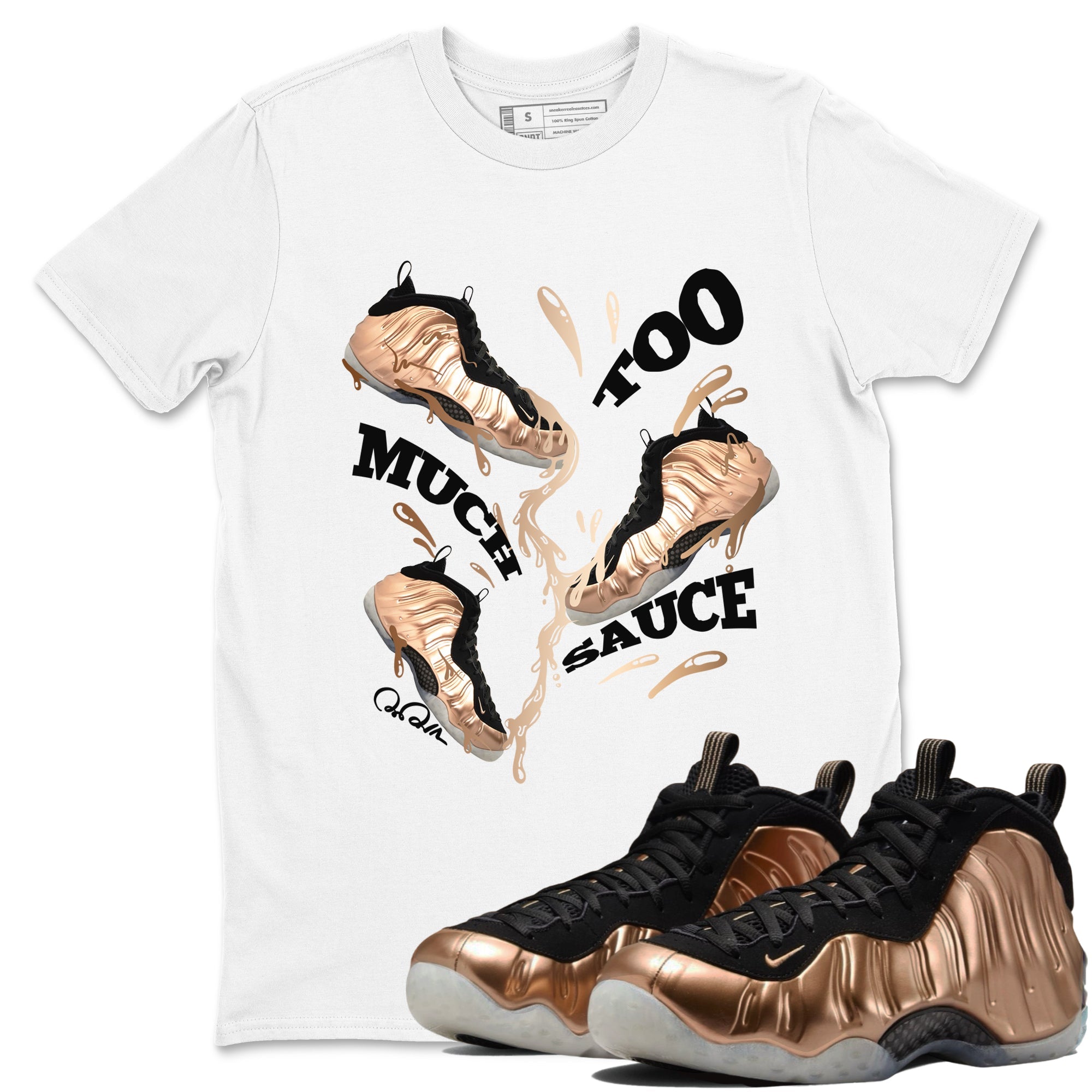Foams One Metallic Copper shirts to match jordans Too Much Sauce sneaker match tees Air Foamposite One Metallic Copper match shoes to clothes Drip Gear Zone unisex cotton White 1 shirts