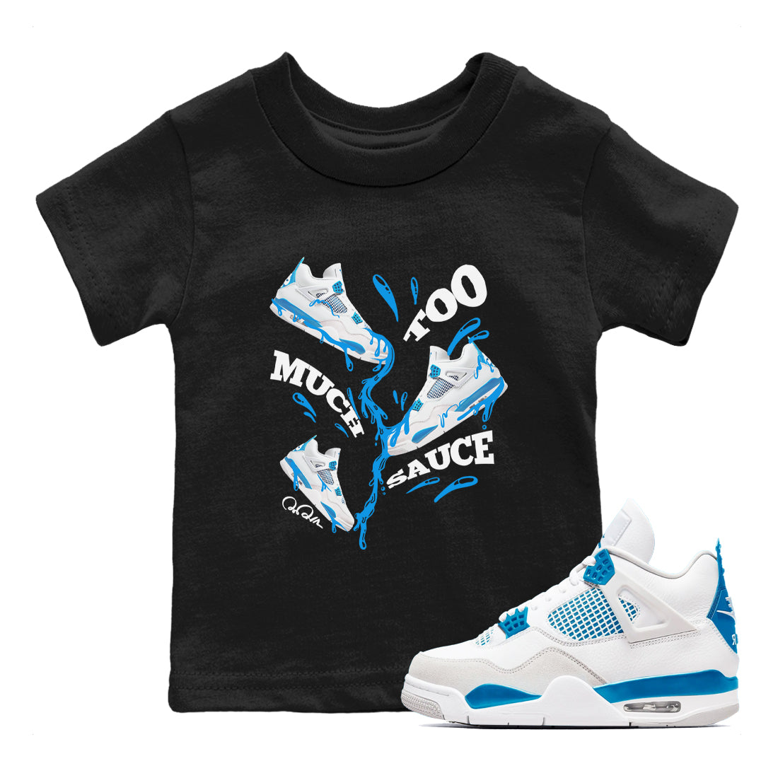 Air Jordan 4 Industrial Blue shirt to match jordans Too Much Sauce sneaker tees Air Jordan 4 Military Blue Drip Gear Zone baby toddler Black 1 cotton Shirt