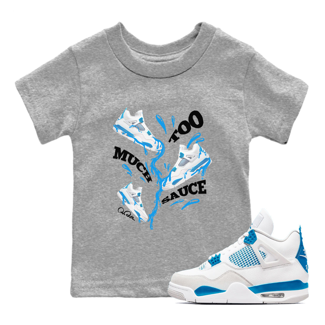 Air Jordan 4 Industrial Blue shirt to match jordans Too Much Sauce sneaker tees Air Jordan 4 Military Blue Drip Gear Zone baby toddler Heather Grey 1 cotton Shirt