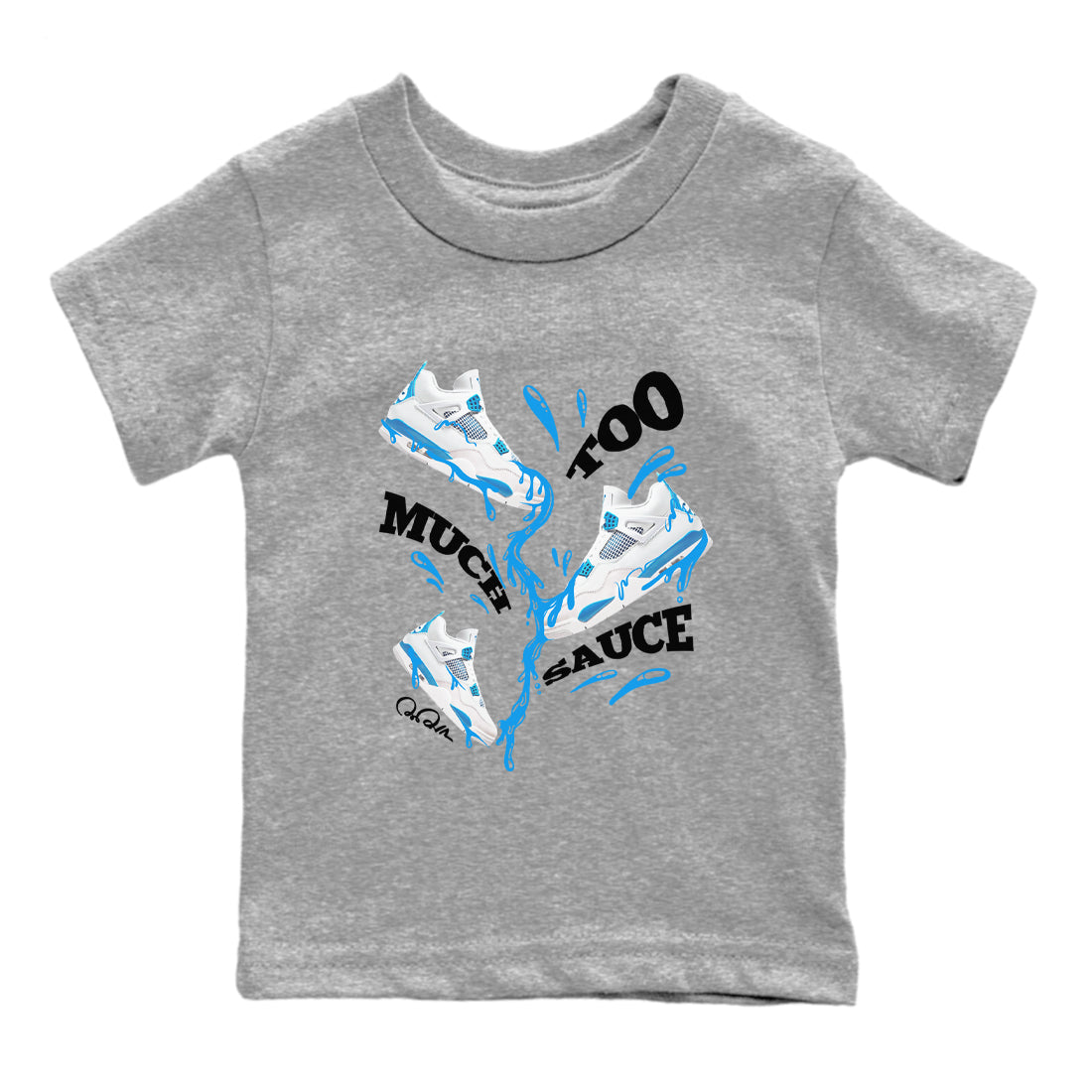 Air Jordan 4 Industrial Blue shirt to match jordans Too Much Sauce sneaker tees Air Jordan 4 Military Blue Drip Gear Zone baby toddler Heather Grey 2 cotton Shirt