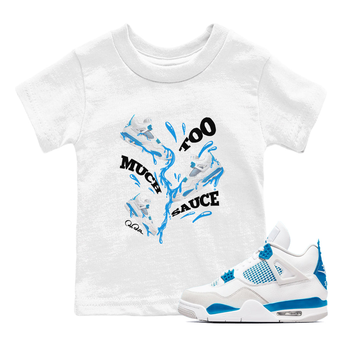 Air Jordan 4 Industrial Blue shirt to match jordans Too Much Sauce sneaker tees Air Jordan 4 Military Blue Drip Gear Zone baby toddler White 1 cotton Shirt