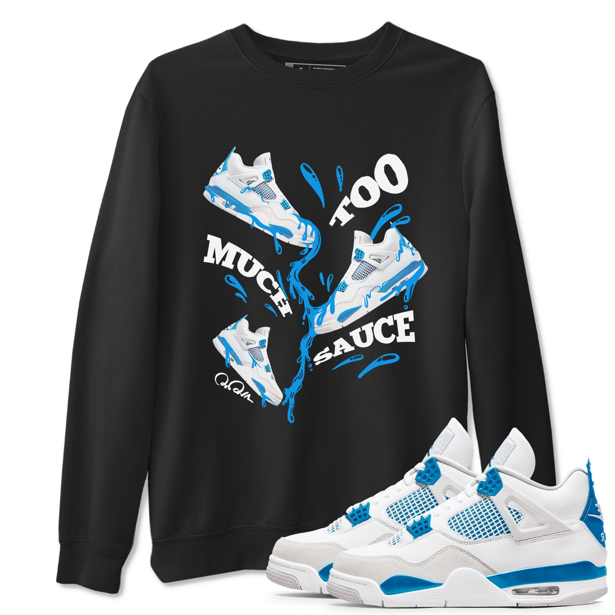Air Jordan 4 Industrial Blue shirt to match jordans Too Much Sauce sneaker tees Air Jordan 4 Military Blue Drip Gear Zone unisex cotton Black 1 crew neck shirt