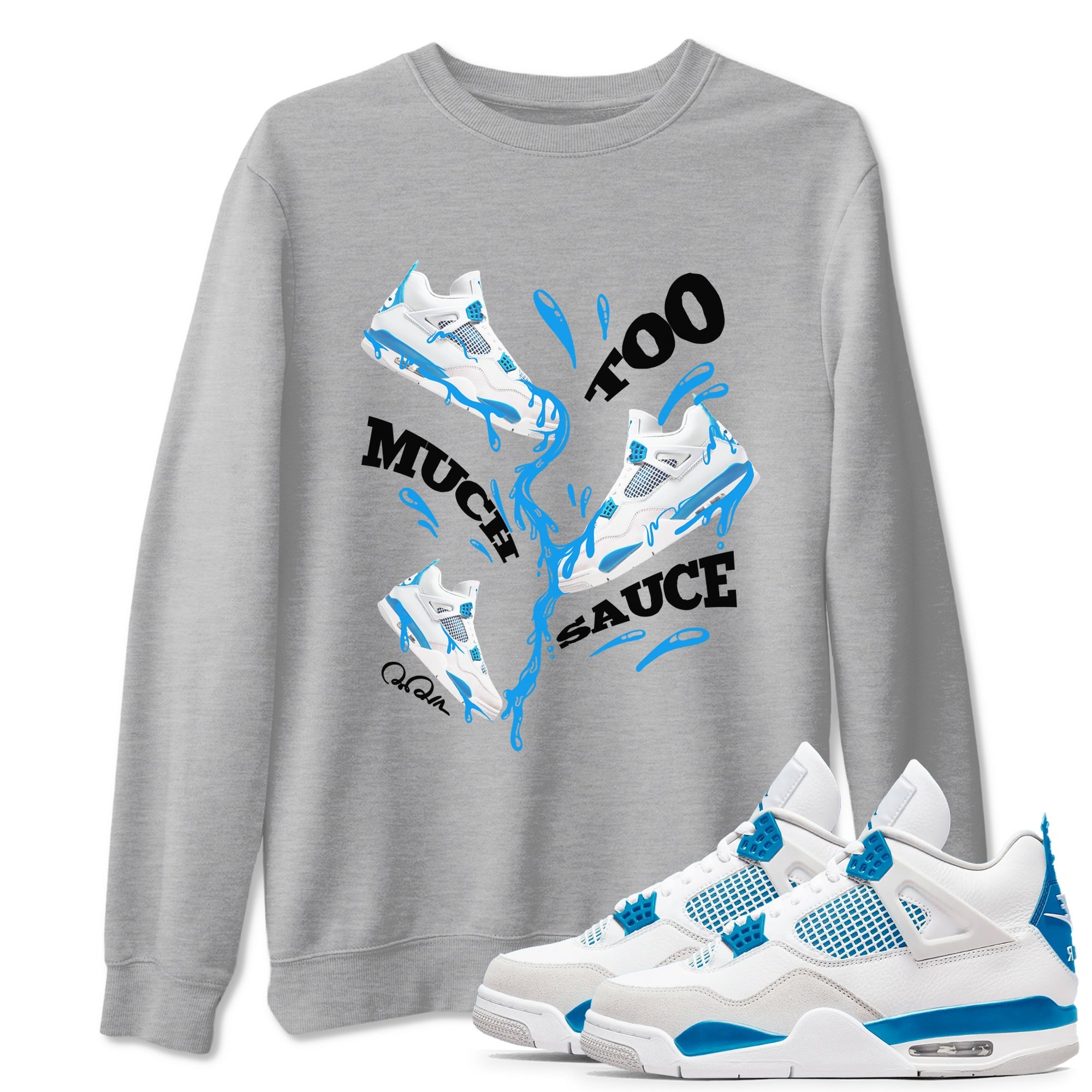 Air Jordan 4 Industrial Blue shirt to match jordans Too Much Sauce sneaker tees Air Jordan 4 Military Blue Drip Gear Zone unisex cotton Heather Grey 1 crew neck shirt
