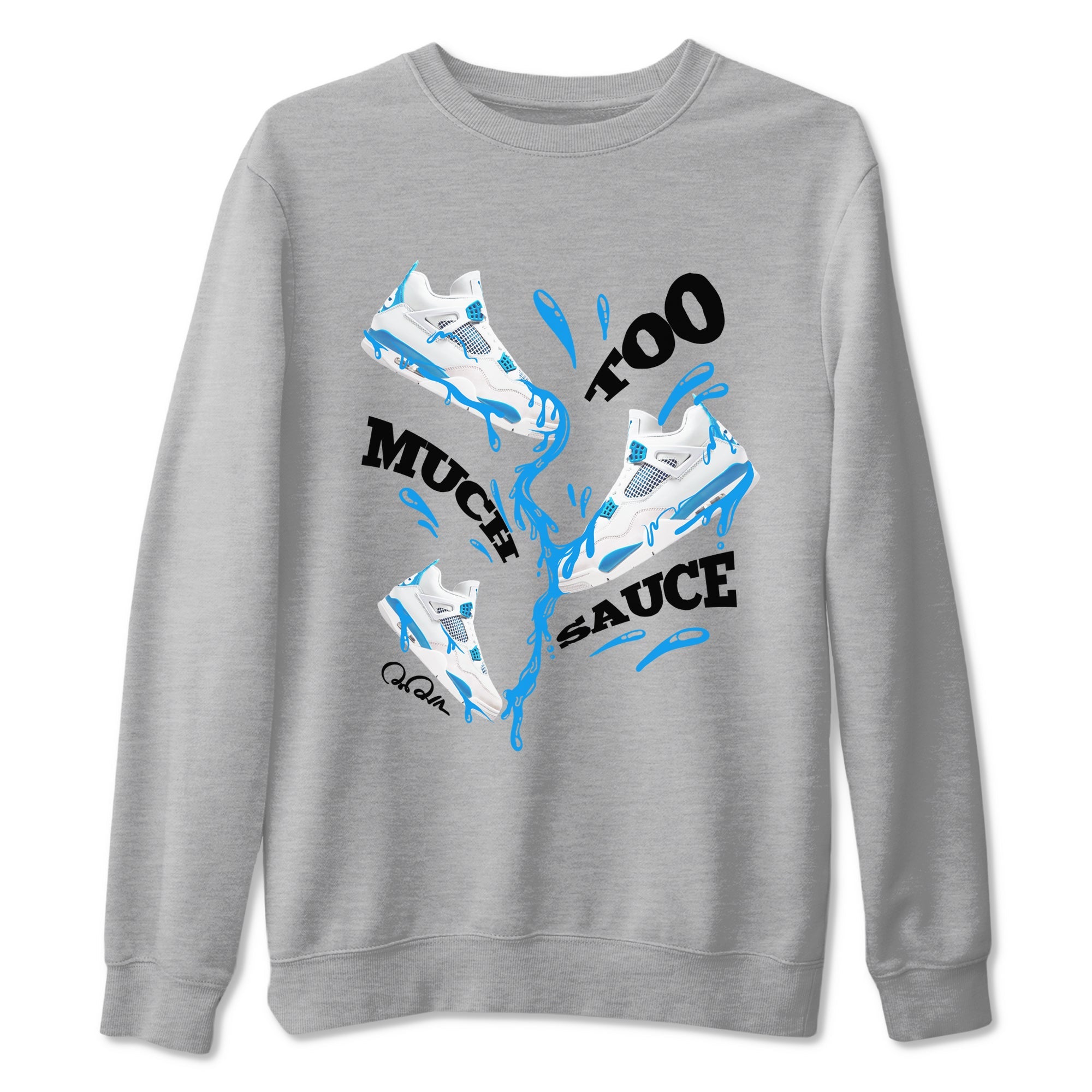Air Jordan 4 Industrial Blue shirt to match jordans Too Much Sauce sneaker tees Air Jordan 4 Military Blue Drip Gear Zone unisex cotton Heather Grey 2 crew neck shirt