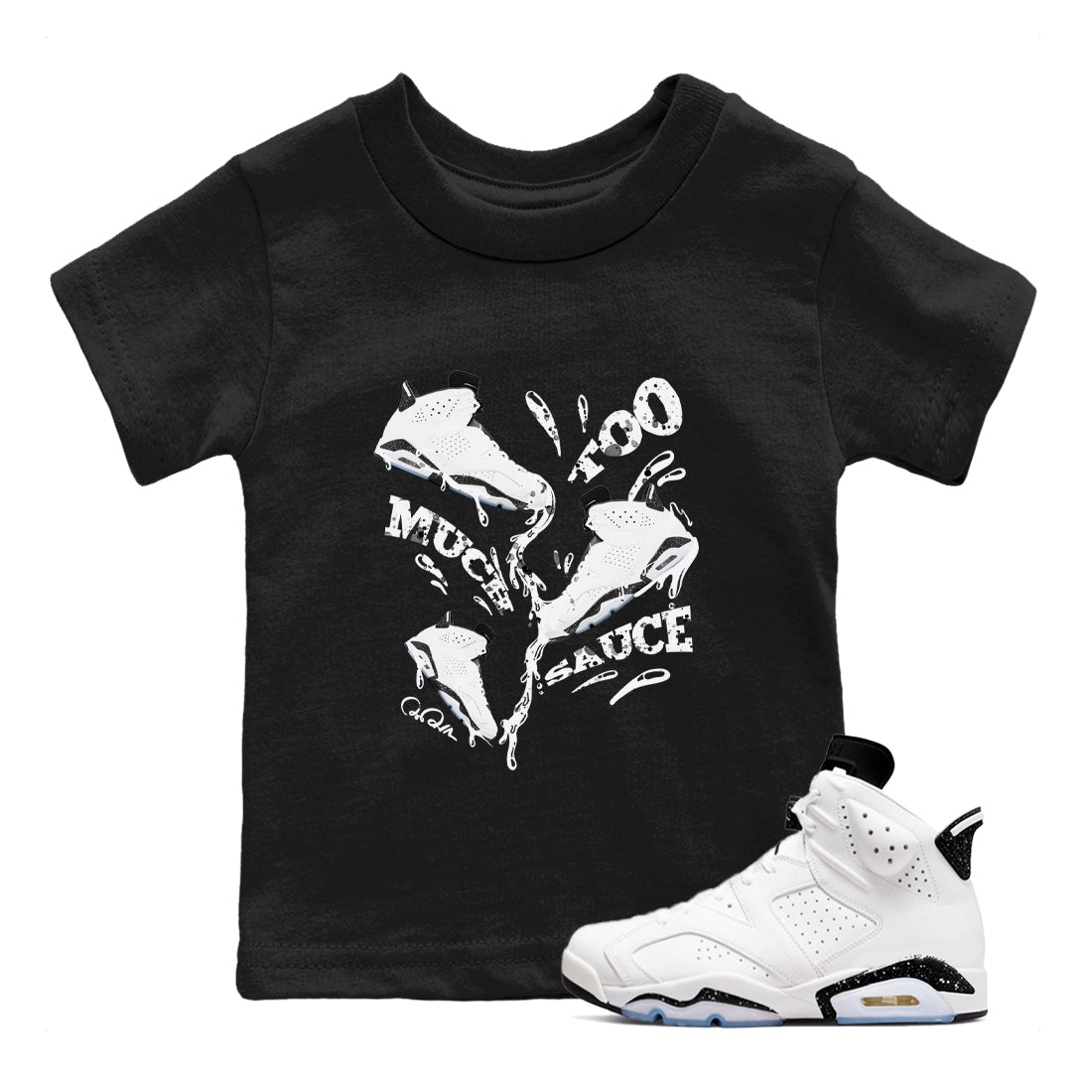 AJ6 White Black shirts to match jordans Too Much Sauce sneaker match tees Air Jordan 6 White Black Drip Gear Zone streetwear brand Baby and Youth Black 1 cotton tee