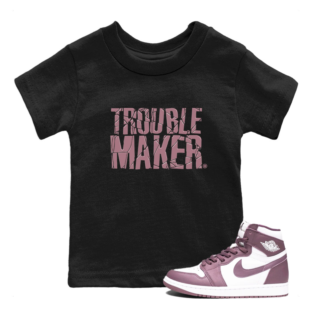 Air Jordan 1 Mauve shirt to match jordans Trouble Maker sneaker tees 1s High OG Mauve Drip Gear Zone Baby Toddler Black 1 T-Shirt