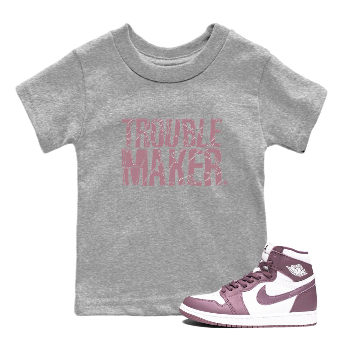 Air Jordan 1 Mauve shirt to match jordans Trouble Maker sneaker tees 1s High OG Mauve Drip Gear Zone Baby Toddler Heather Grey 1 T-Shirt