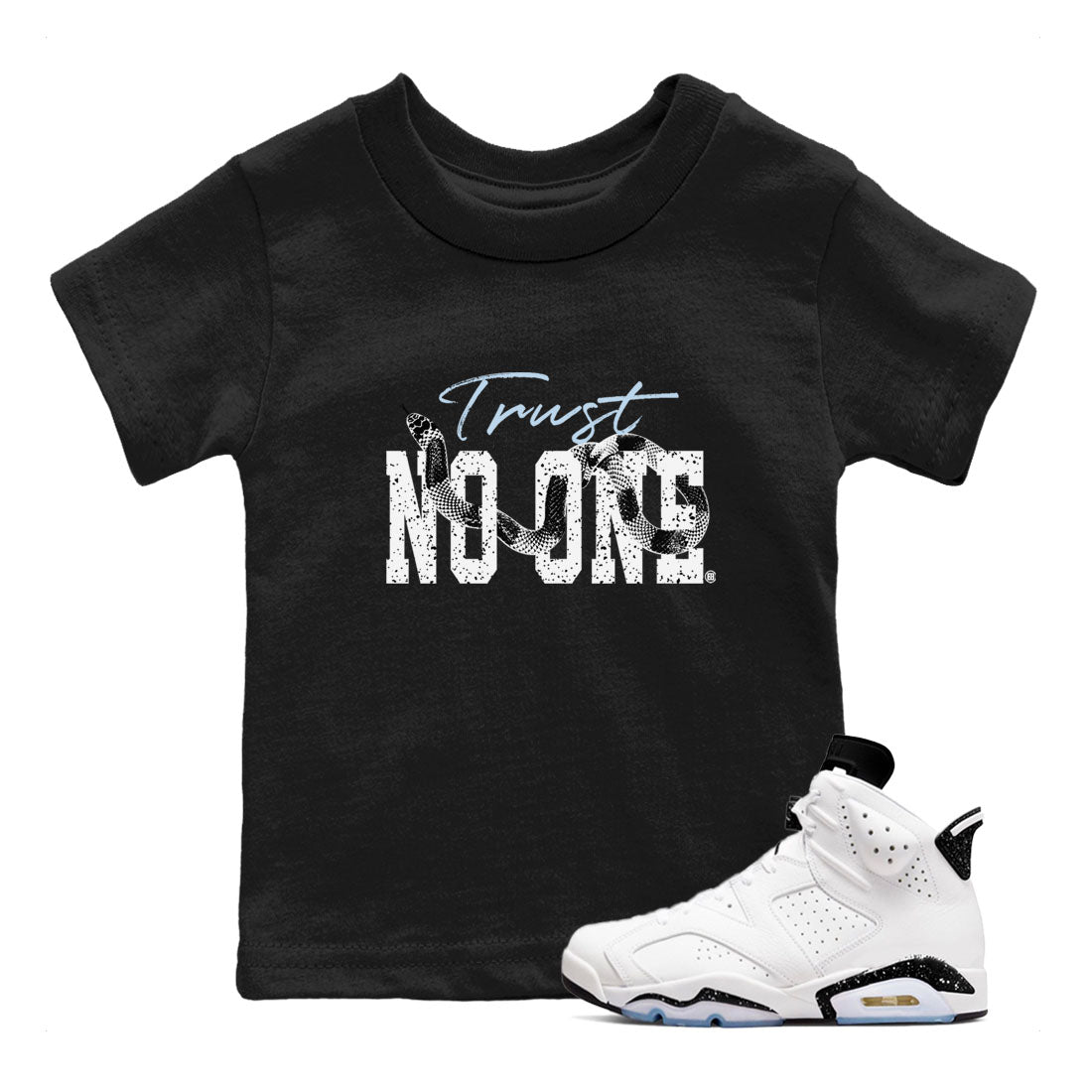 AJ6 White Black shirts to match jordans Trust No One sneaker match tees Air Jordan 6 White Black Drip Gear Zone streetwear brand Baby and Youth Black 1 cotton tee