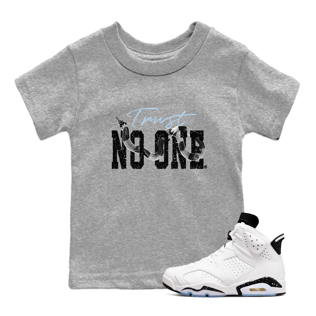 AJ6 White Black shirts to match jordans Trust No One sneaker match tees Air Jordan 6 White Black Drip Gear Zone streetwear brand Baby and Youth Heather Grey 1 cotton tee