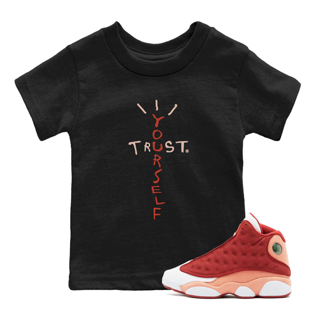 Air Jordan 13 Dune Red shirts to match jordans Trust Yourself sneaker match tees Air Jordan 13 Dune Red Drip Gear Zone streetwear brand Baby and Youth Black 1 cotton tee