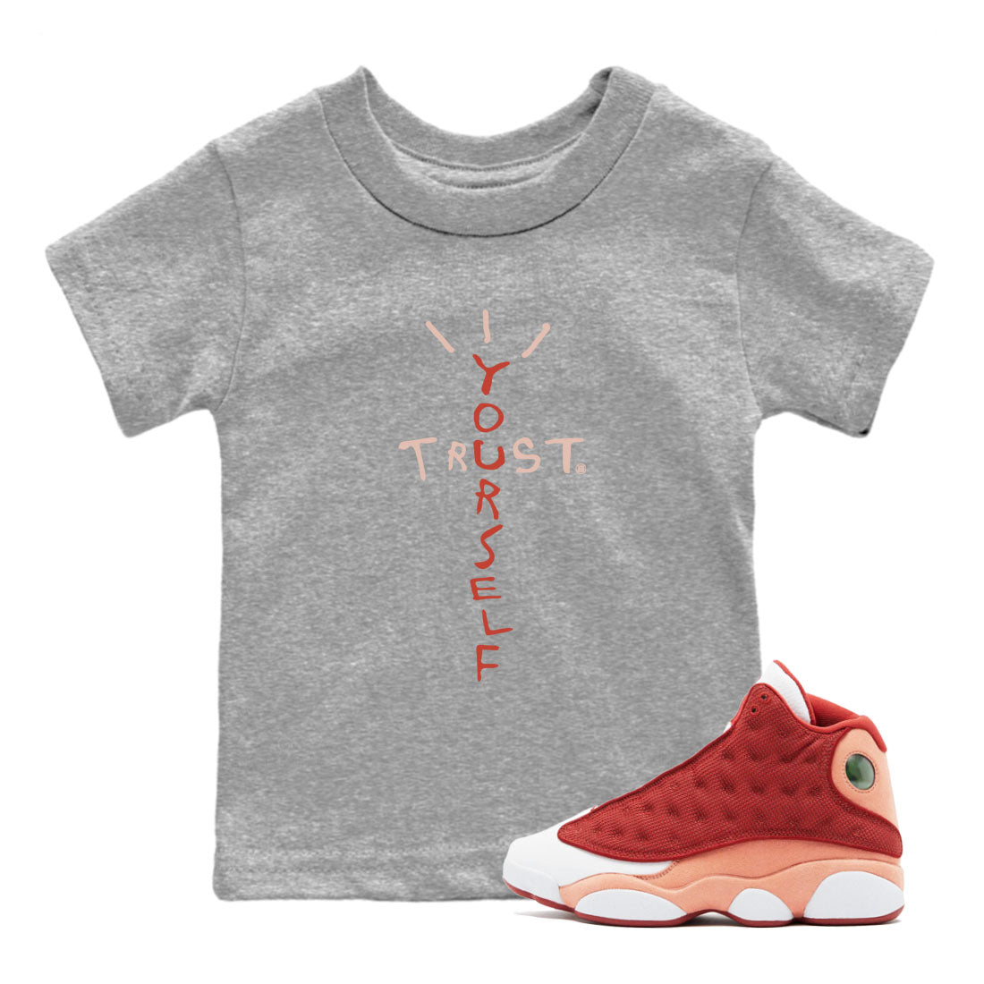Air Jordan 13 Dune Red shirts to match jordans Trust Yourself sneaker match tees Air Jordan 13 Dune Red Drip Gear Zone streetwear brand Baby and Youth Heather Grey 1 cotton tee