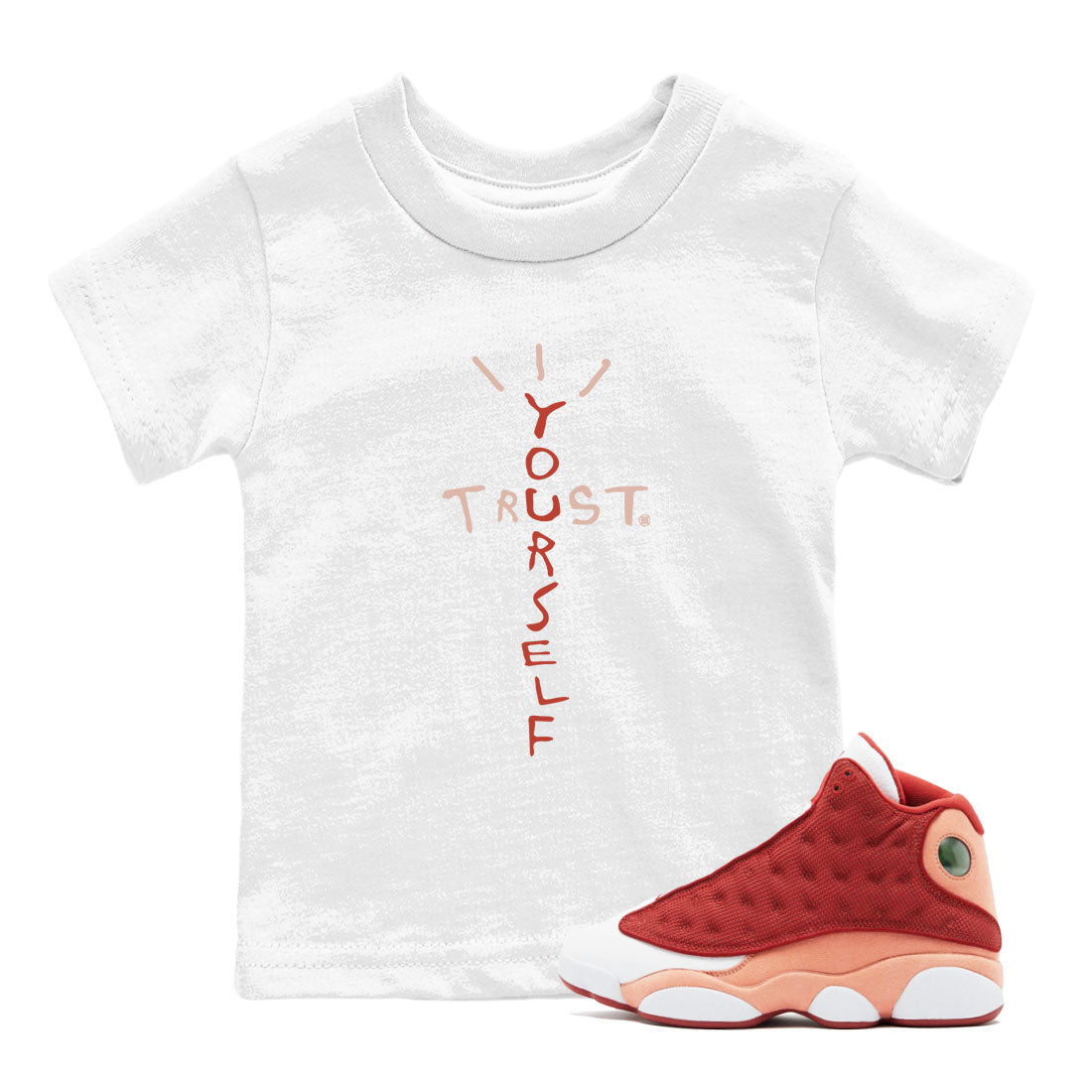 Air Jordan 13 Dune Red shirts to match jordans Trust Yourself sneaker match tees Air Jordan 13 Dune Red Drip Gear Zone streetwear brand Baby and Youth White 1 cotton tee