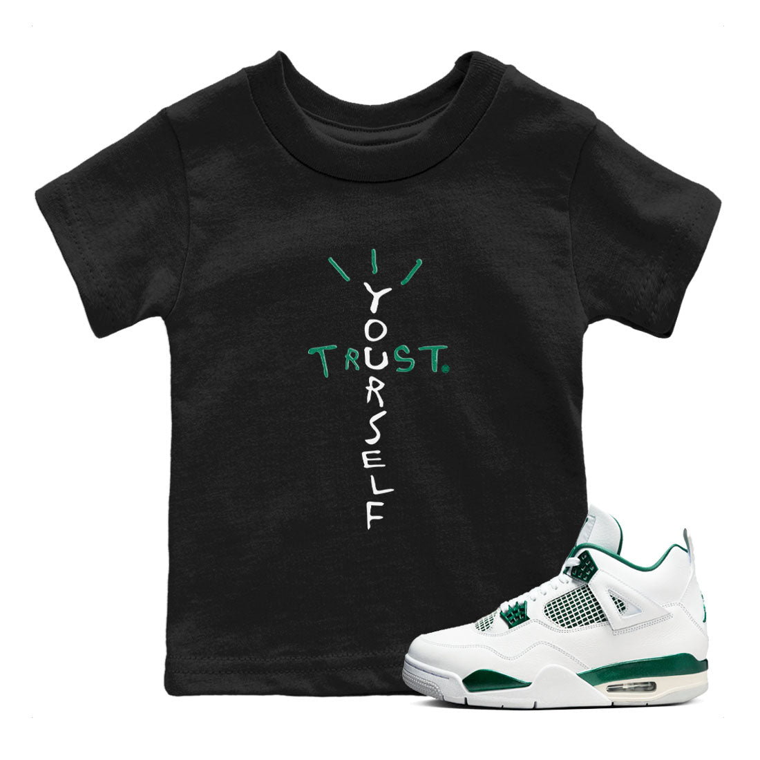 4s Oxidized Green shirts to match jordans Trust Yourself sneaker match tees Air Jordan 4 Oxidized Green Drip Gear Zone streetwear brand Baby and Youth Black 1 cotton tee