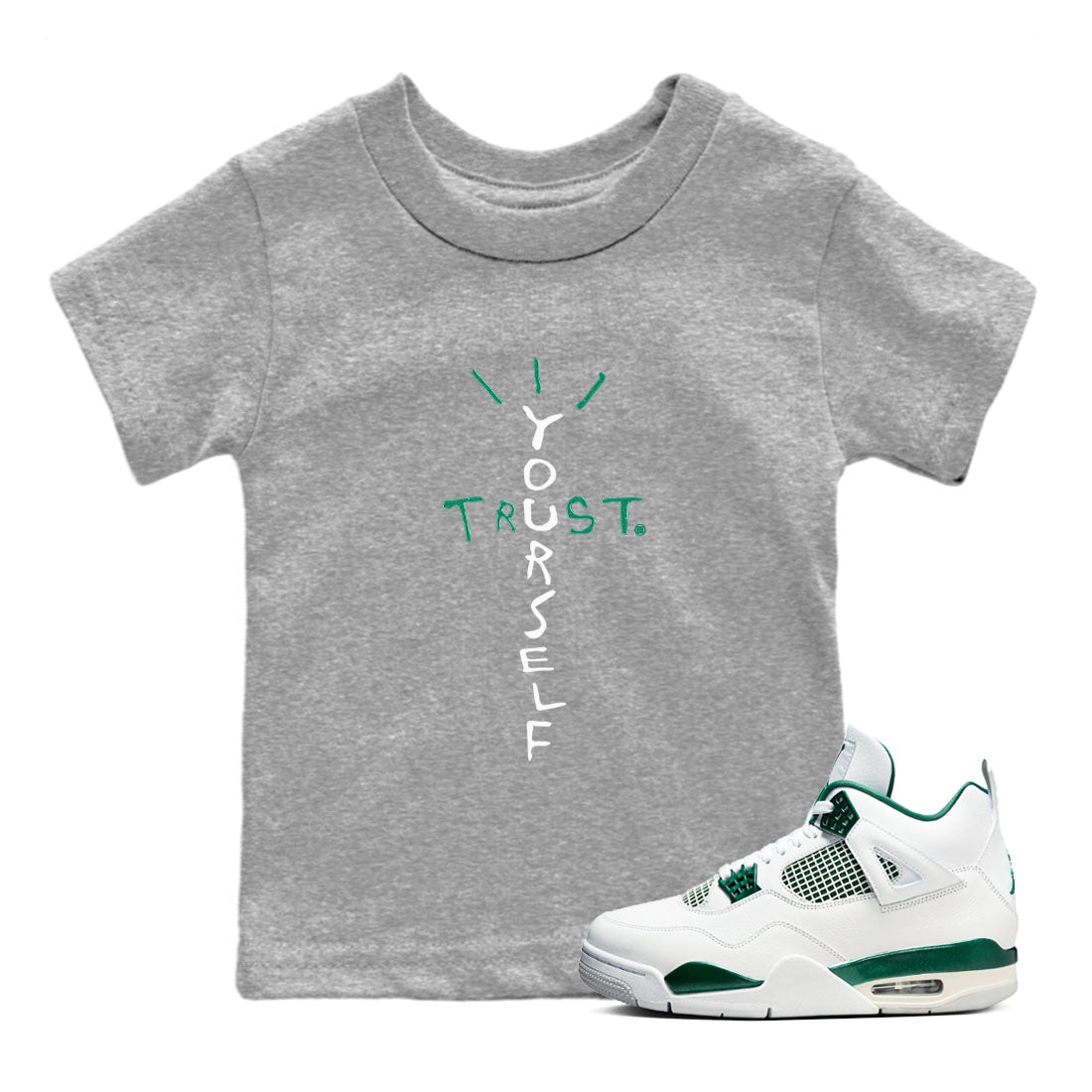4s Oxidized Green shirts to match jordans Trust Yourself sneaker match tees Air Jordan 4 Oxidized Green Drip Gear Zone streetwear brand Baby and Youth Heather Grey 1 cotton tee