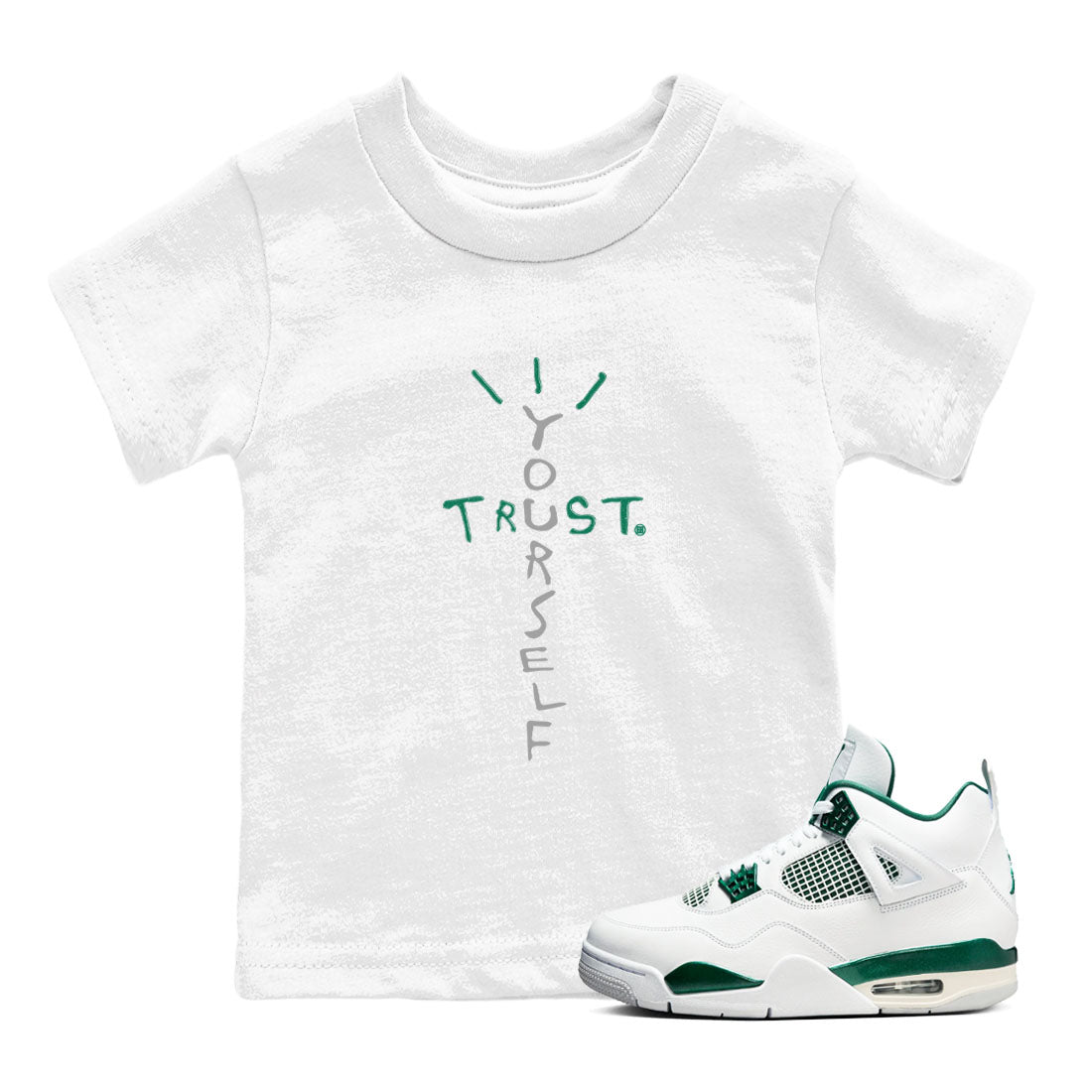 4s Oxidized Green shirts to match jordans Trust Yourself sneaker match tees Air Jordan 4 Oxidized Green Drip Gear Zone streetwear brand Baby and Youth White 1 cotton tee