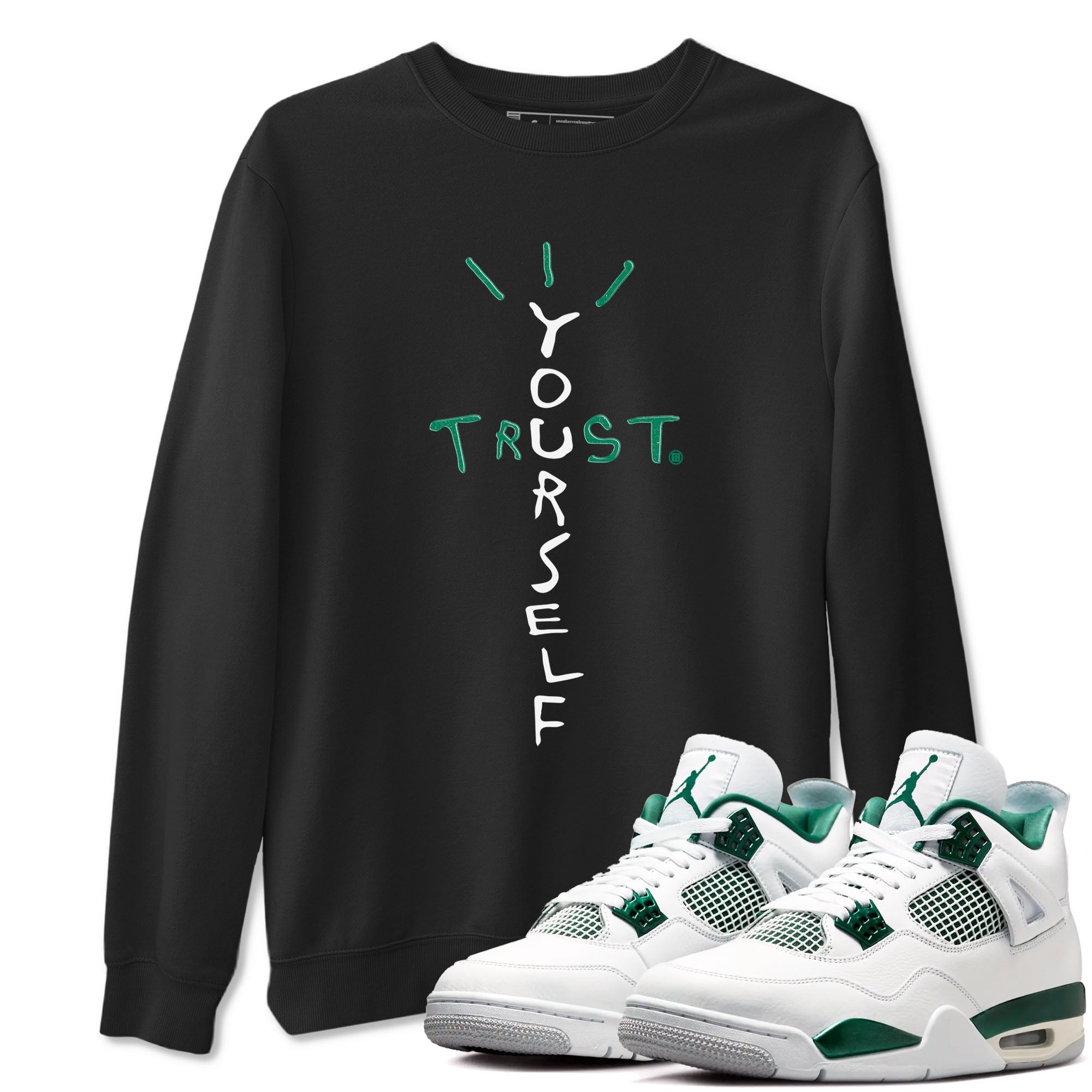 4s Oxidized Green shirts to match jordans Trust Yourself sneaker match tees Air Jordan 4 Oxidized Green Drip Gear Zone streetwear brand Black 1 unisex cotton tee