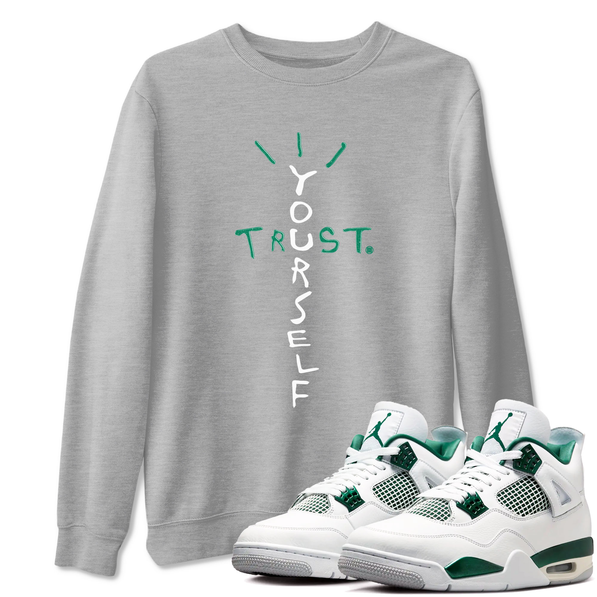 4s Oxidized Green shirts to match jordans Trust Yourself sneaker match tees Air Jordan 4 Oxidized Green Drip Gear Zone streetwear brand Heather Grey 1 unisex cotton tee