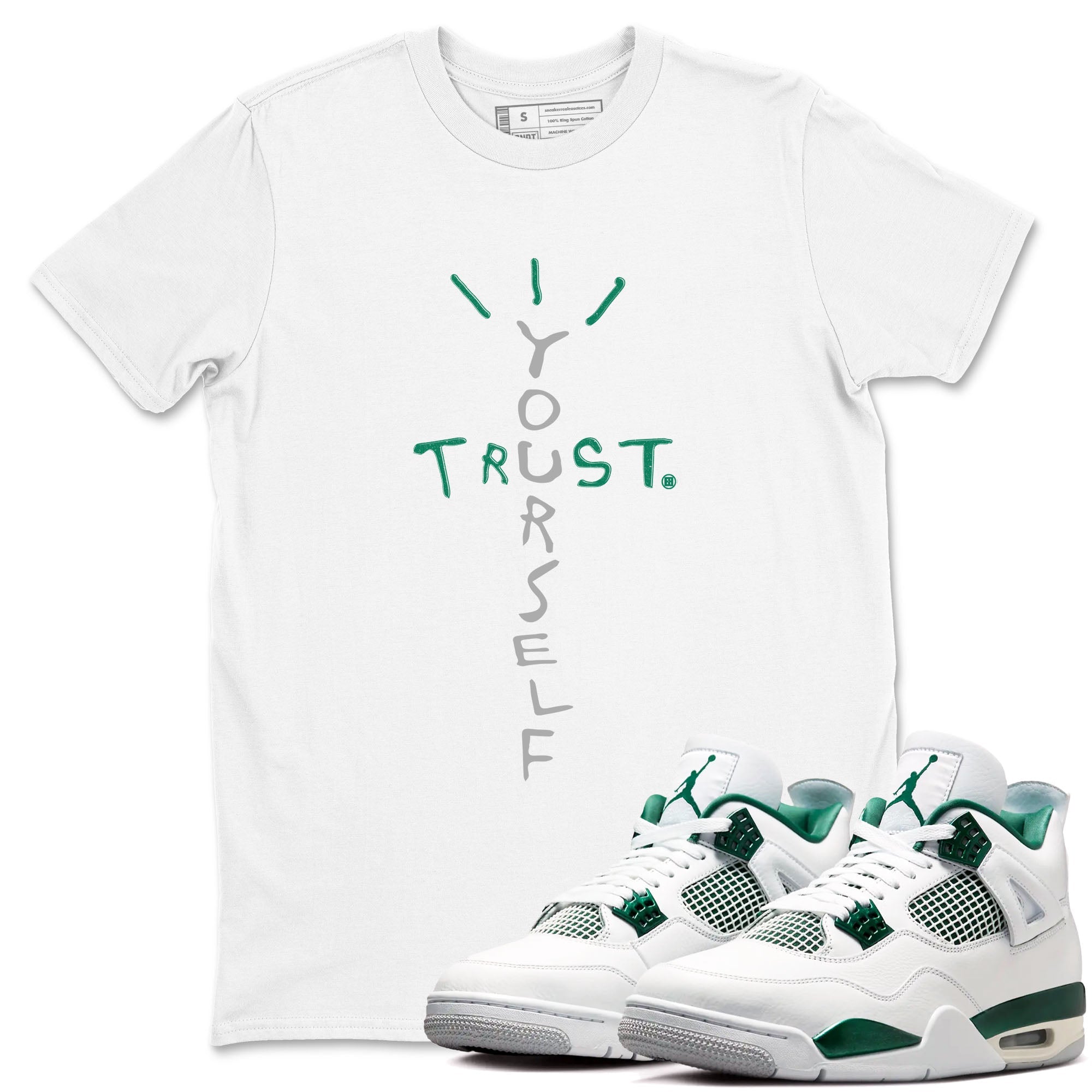 4s Oxidized Green shirts to match jordans Trust Yourself sneaker match tees Air Jordan 4 Oxidized Green Drip Gear Zone streetwear brand White 1 unisex cotton tee