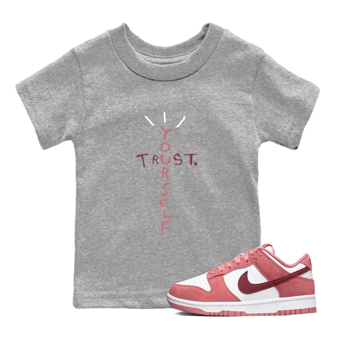 Dunk Low Valentine's Day shirt to match jordans Trust Yourself sneaker tees Dunk Valentines Day 2024 Drip Gear Zone Casual Crew Neck T-Shirt Baby Toddler Heather Grey 1 T-Shirt