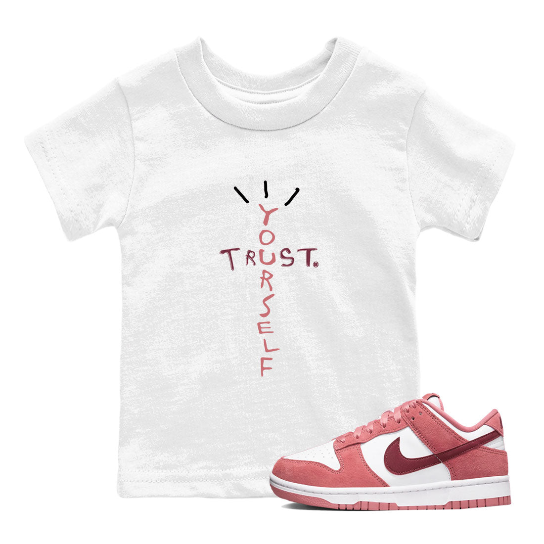 Dunk Low Valentine's Day shirt to match jordans Trust Yourself sneaker tees Dunk Valentines Day 2024 Drip Gear Zone Casual Crew Neck T-Shirt Baby Toddler White 1 T-Shirt
