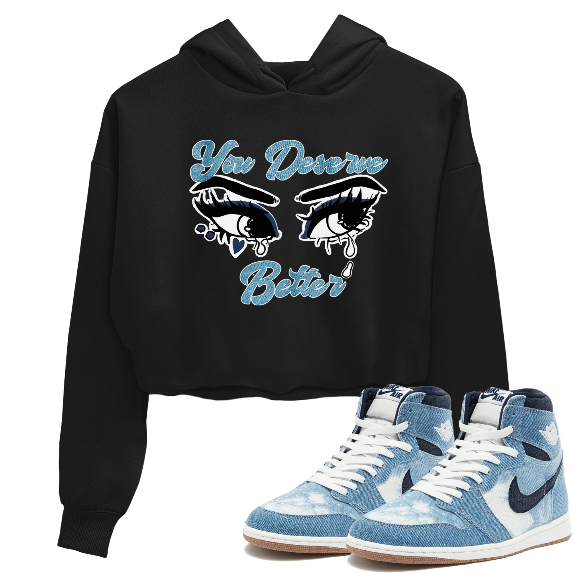 1s Denim shirts to match jordans You Deserve Better sneaker match tees Air Jordan 1 Denim Drip Gear Zone streetwear brand Black 1 crop tee