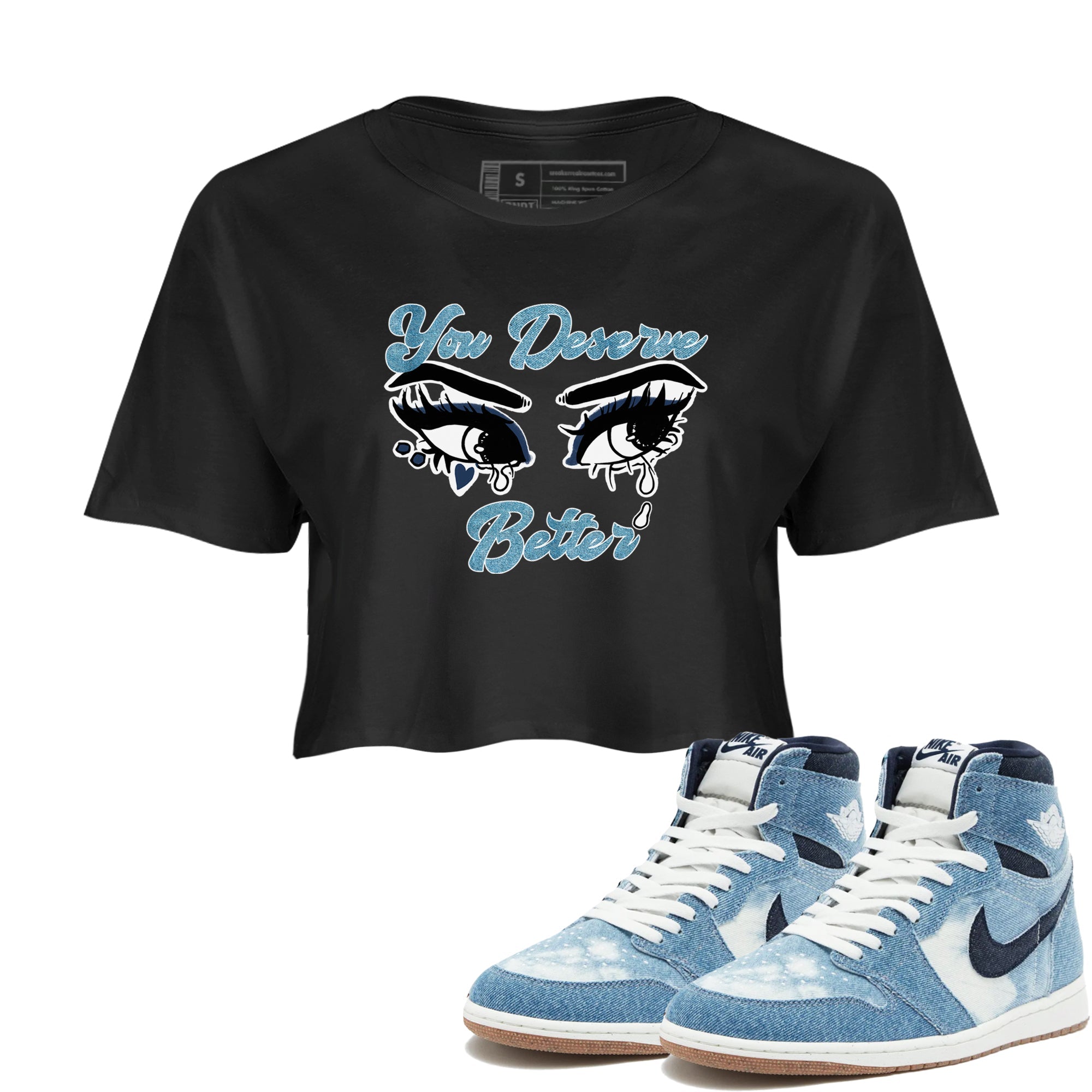 1s Denim shirts to match jordans You Deserve Better sneaker match tees Air Jordan 1 Denim Drip Gear Zone streetwear brand Black 1 crop tee