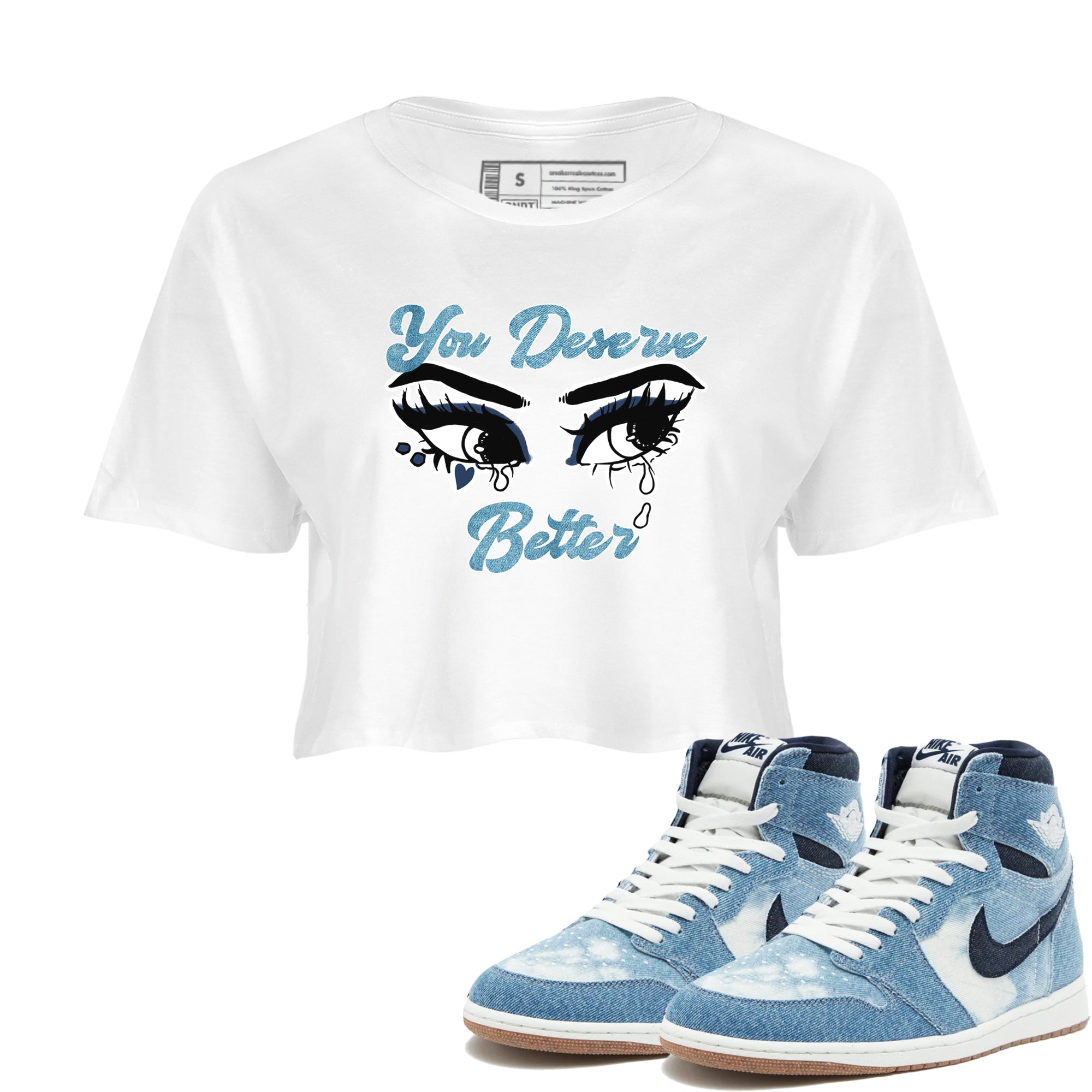 1s Denim shirts to match jordans You Deserve Better sneaker match tees Air Jordan 1 Denim Drip Gear Zone streetwear brand White 1 crop tee