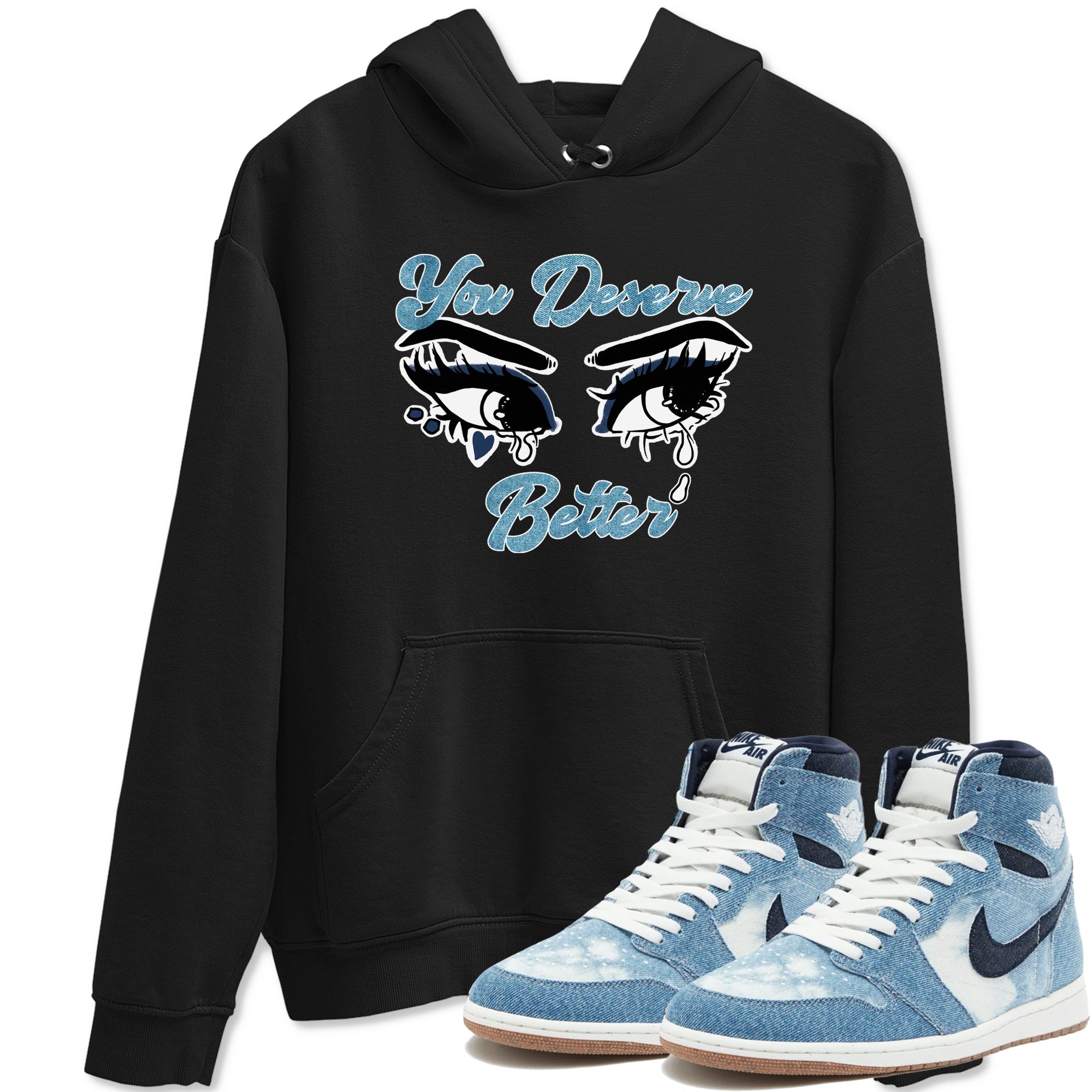 1s Denim shirts to match jordans You Deserve Better sneaker match tees Air Jordan 1 Denim Drip Gear Zone streetwear brand Black 1 unisex cotton tee