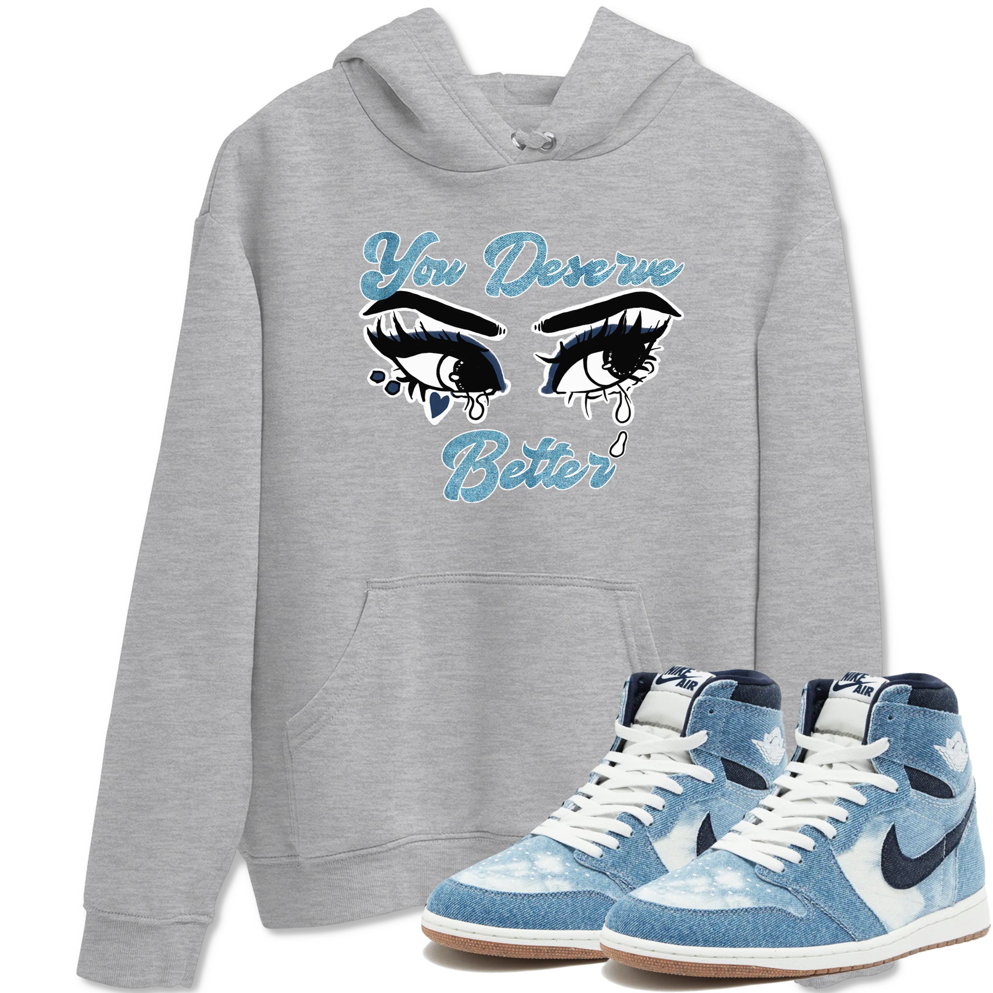 1s Denim shirts to match jordans You Deserve Better sneaker match tees Air Jordan 1 Denim Drip Gear Zone streetwear brand Heather Grey 1 unisex cotton tee