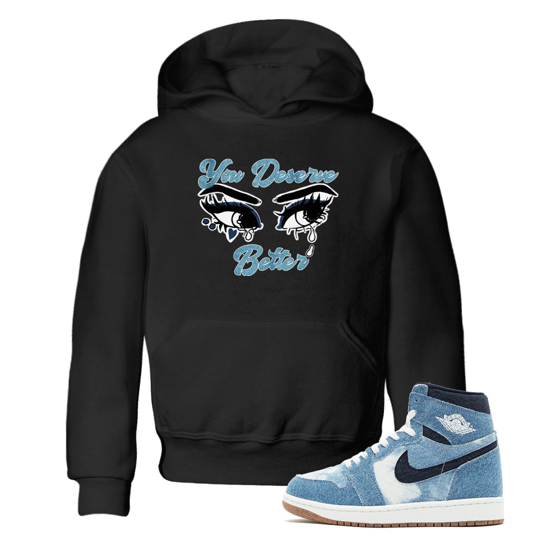 1s Denim shirts to match jordans You Deserve Better sneaker match tees Air Jordan 1 Denim Drip Gear Zone streetwear brand Baby and Youth Black 1 cotton tee