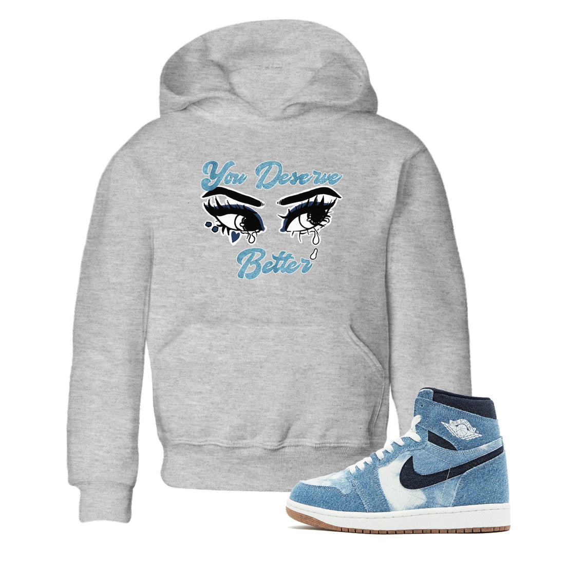 1s Denim shirts to match jordans You Deserve Better sneaker match tees Air Jordan 1 Denim Drip Gear Zone streetwear brand Baby and Youth Heather Grey 1 cotton tee