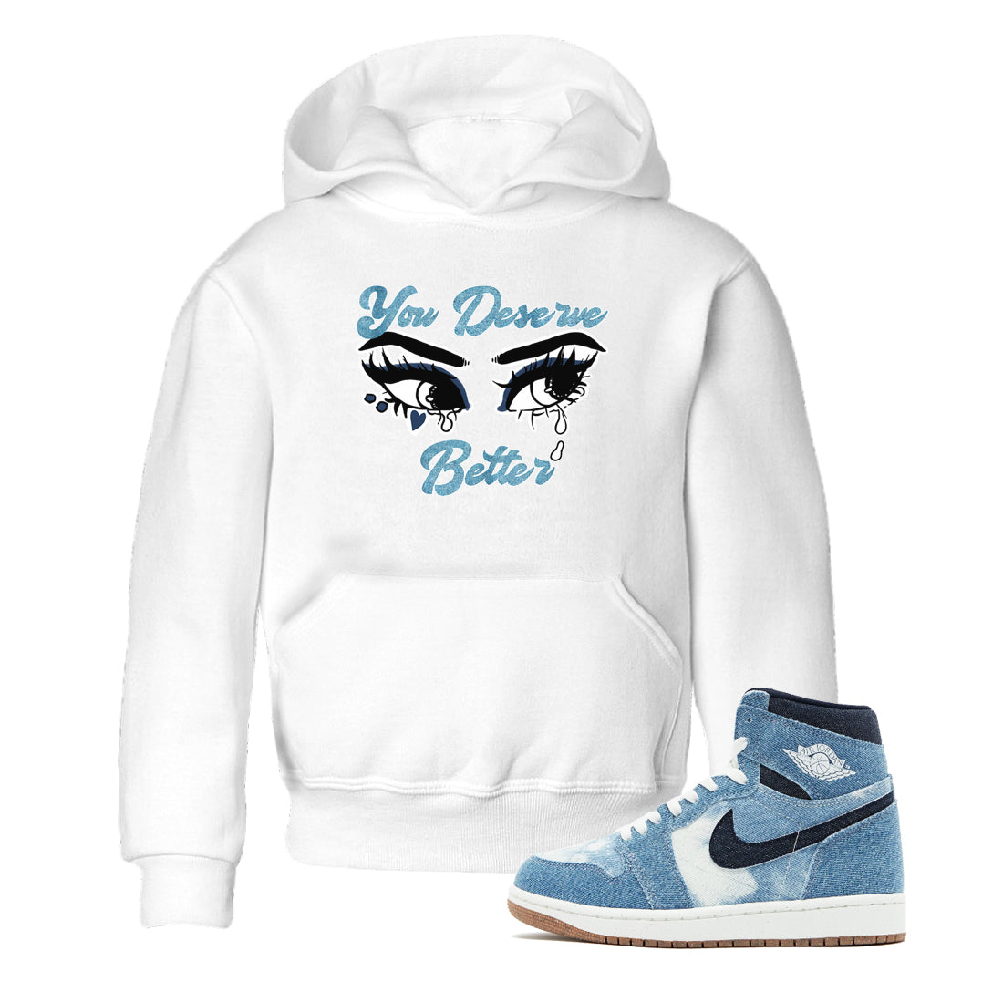 1s Denim shirts to match jordans You Deserve Better sneaker match tees Air Jordan 1 Denim Drip Gear Zone streetwear brand Baby and Youth White 1 cotton tee