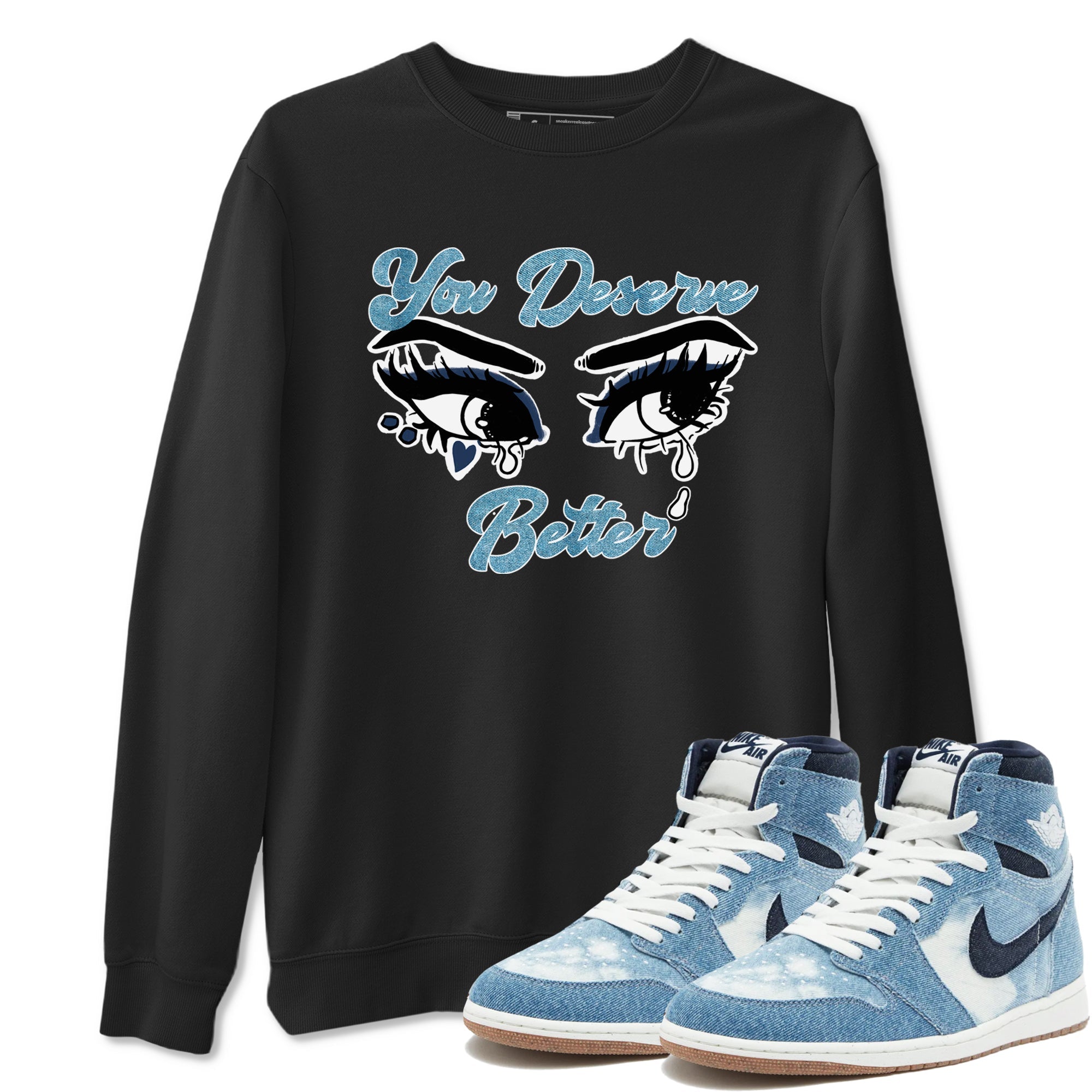 1s Denim shirts to match jordans You Deserve Better sneaker match tees Air Jordan 1 Denim Drip Gear Zone streetwear brand Black 1 unisex cotton tee