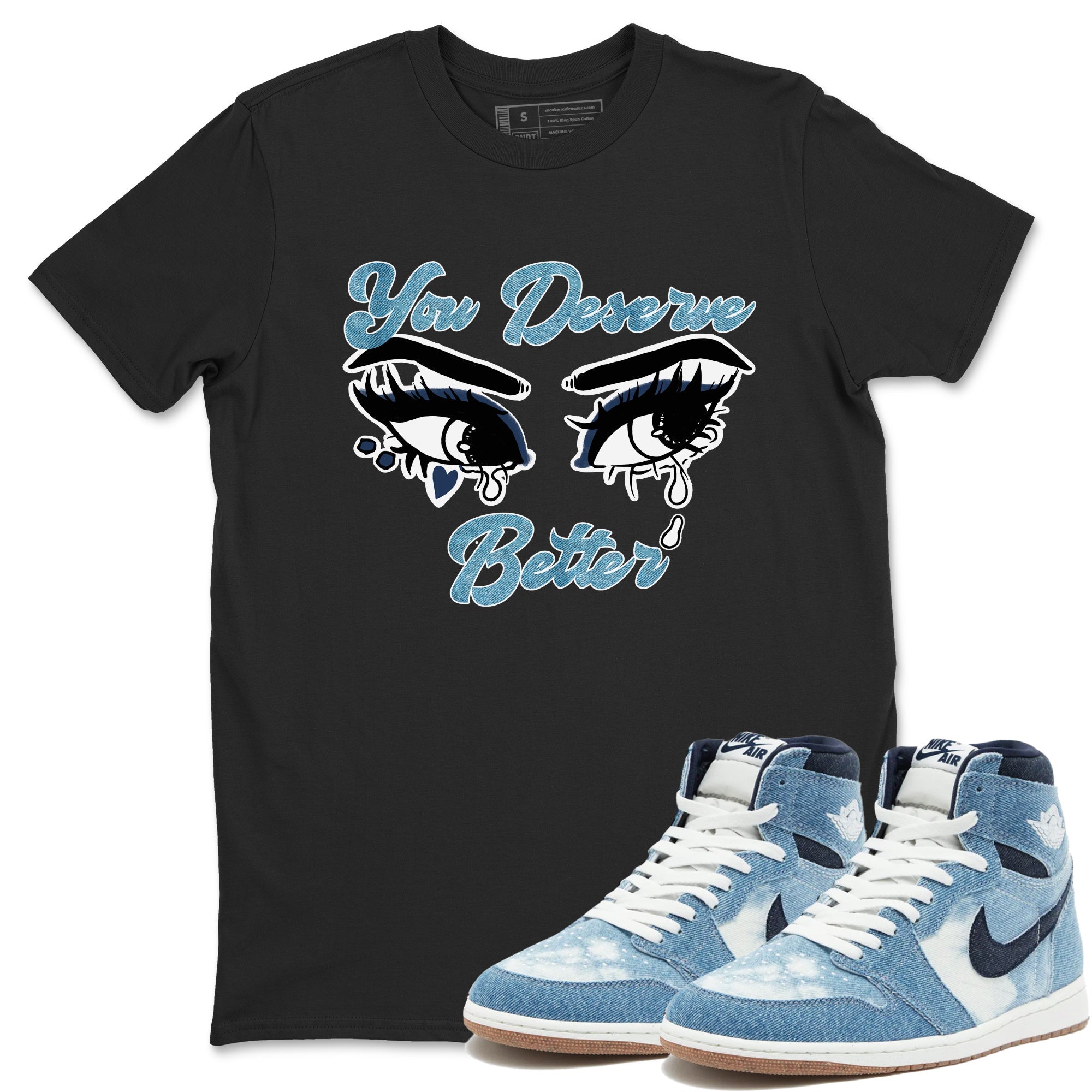 1s Denim shirts to match jordans You Deserve Better sneaker match tees Air Jordan 1 Denim Drip Gear Zone streetwear brand Black 1 unisex cotton tee