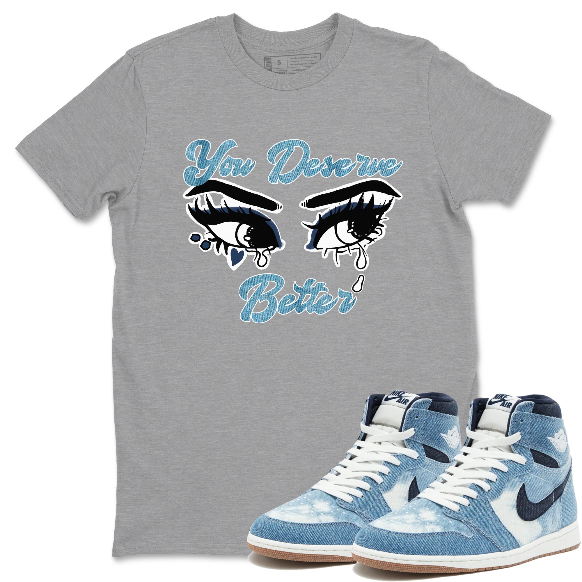1s Denim shirts to match jordans You Deserve Better sneaker match tees Air Jordan 1 Denim Drip Gear Zone streetwear brand Heather Grey 1 unisex cotton tee