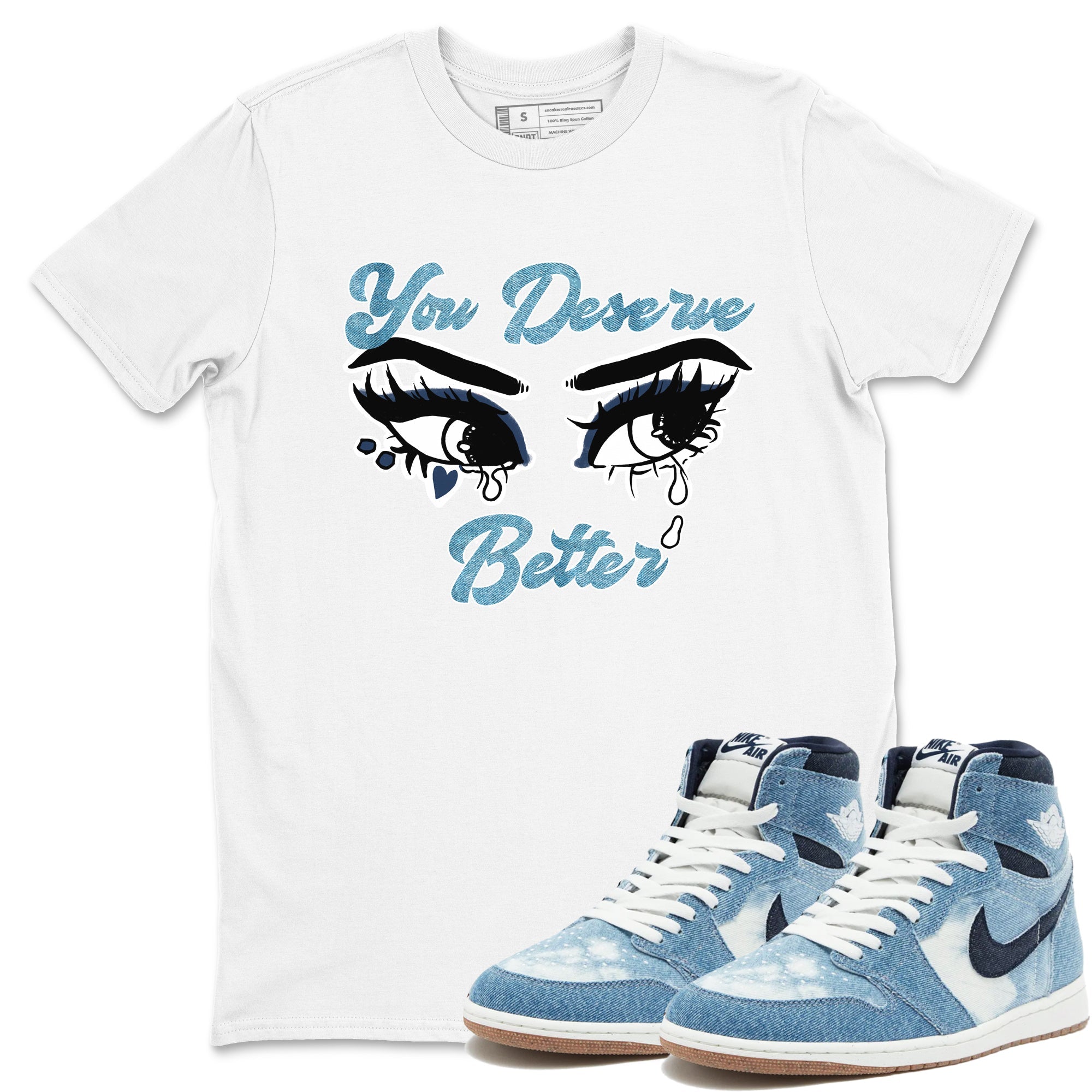 1s Denim shirts to match jordans You Deserve Better sneaker match tees Air Jordan 1 Denim Drip Gear Zone streetwear brand White 1 unisex cotton tee
