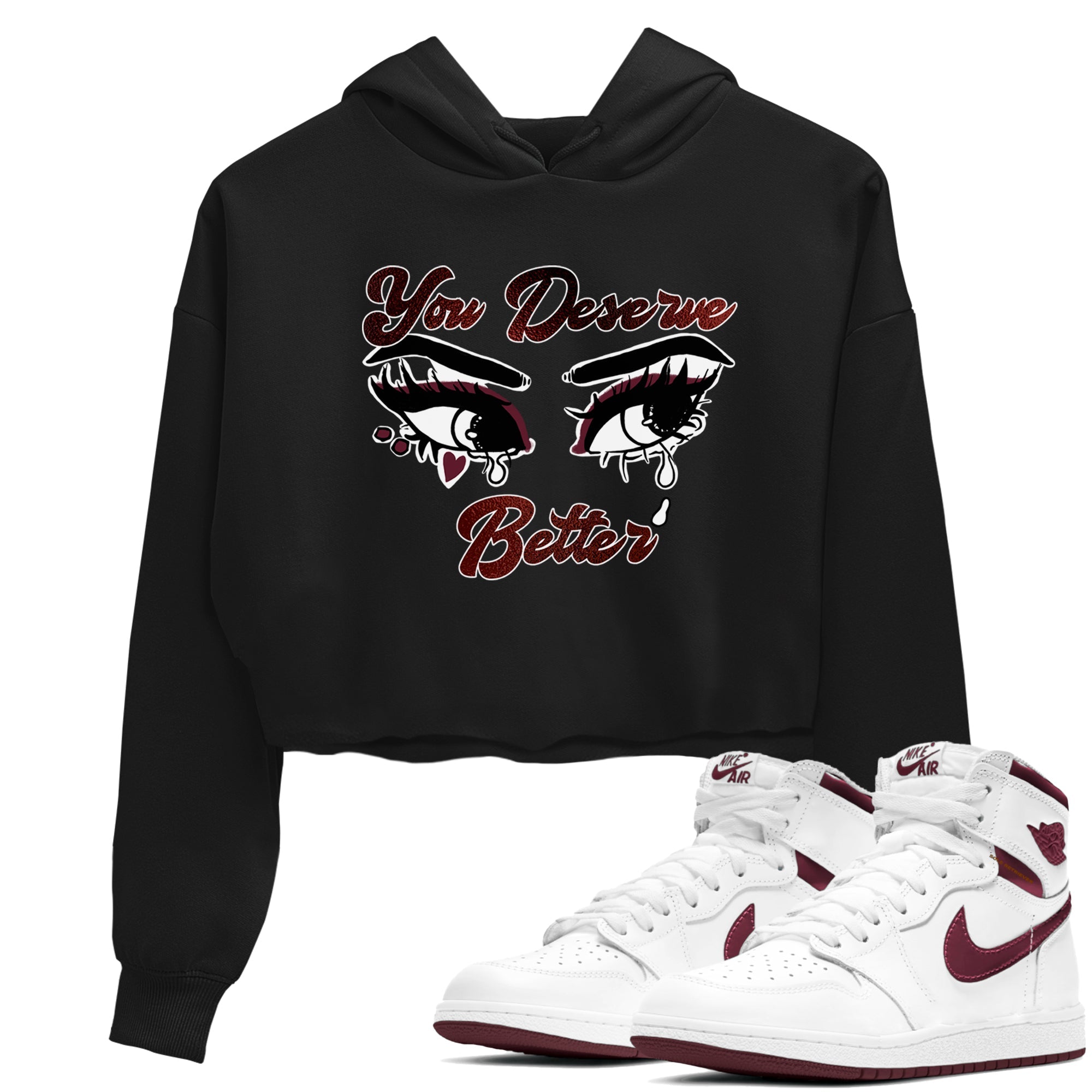 AJ1 High '85 Metallic Burgundy shirts to match jordans You Deserve Better sneaker match tees 1s High '85 Metallic Burgundy Drip Gear Zone streetwear brand Black 1 crop tee