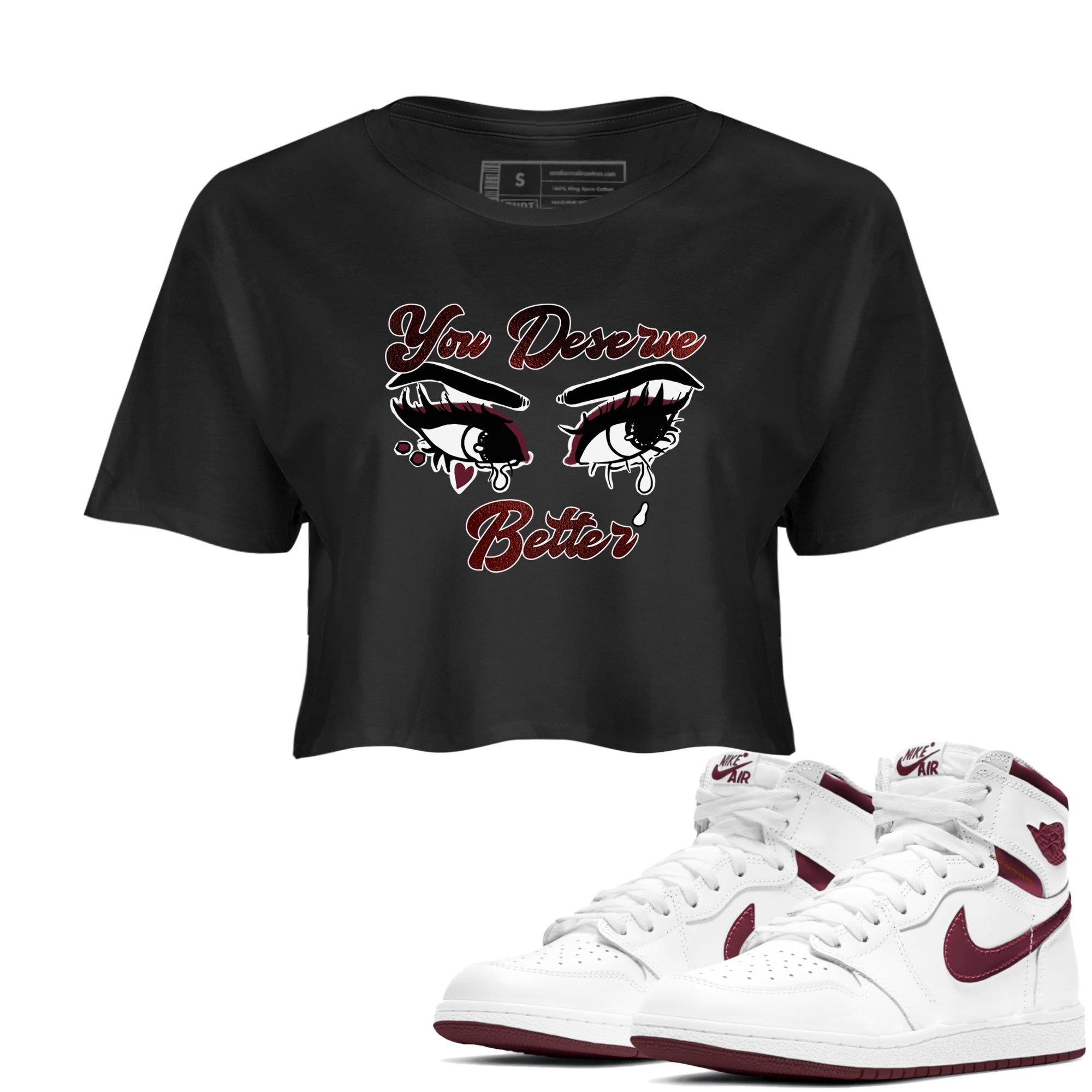 AJ1 High '85 Metallic Burgundy shirts to match jordans You Deserve Better sneaker match tees 1s High '85 Metallic Burgundy Drip Gear Zone streetwear brand Black 1 crop tee