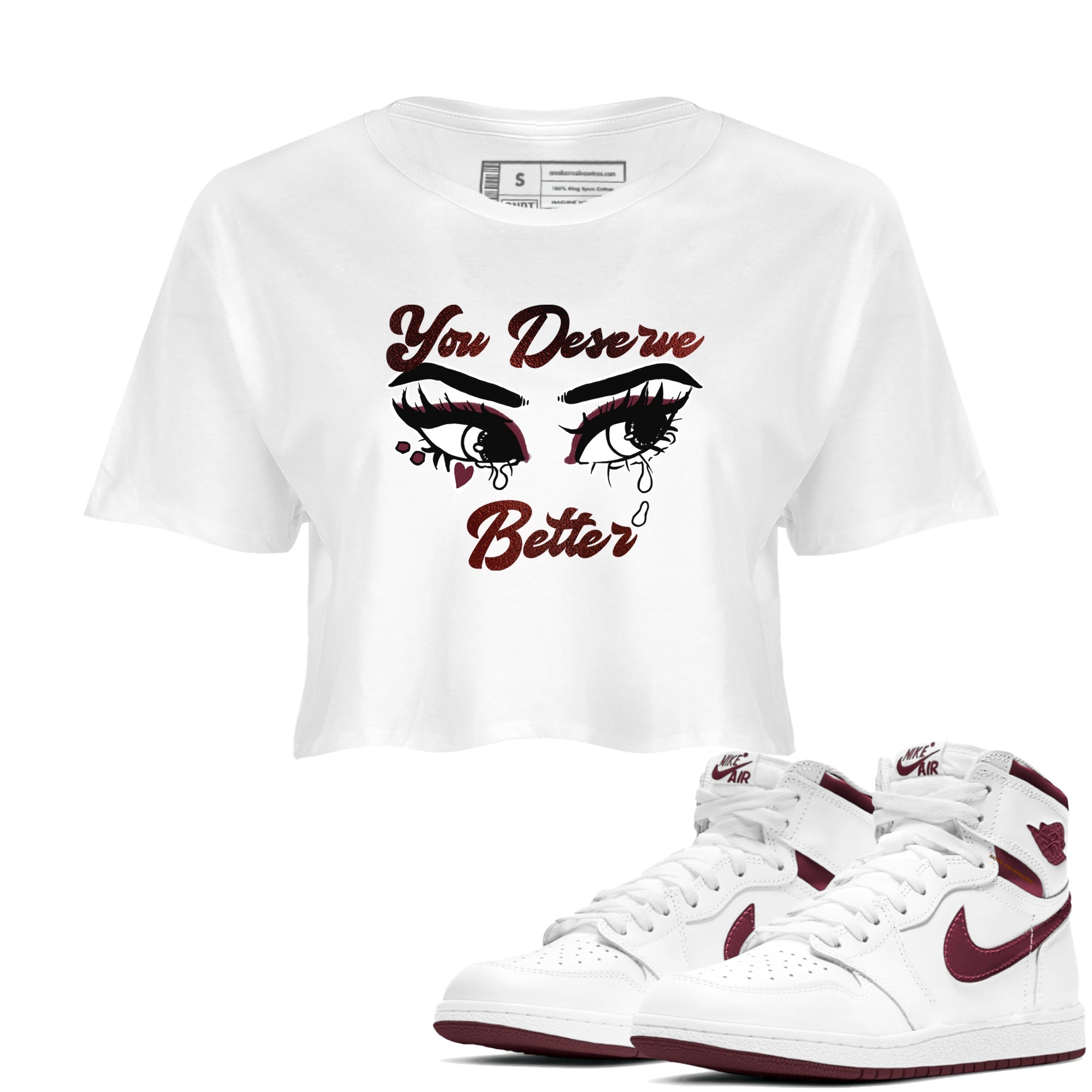 AJ1 High '85 Metallic Burgundy shirts to match jordans You Deserve Better sneaker match tees 1s High '85 Metallic Burgundy Drip Gear Zone streetwear brand White 1 crop tee