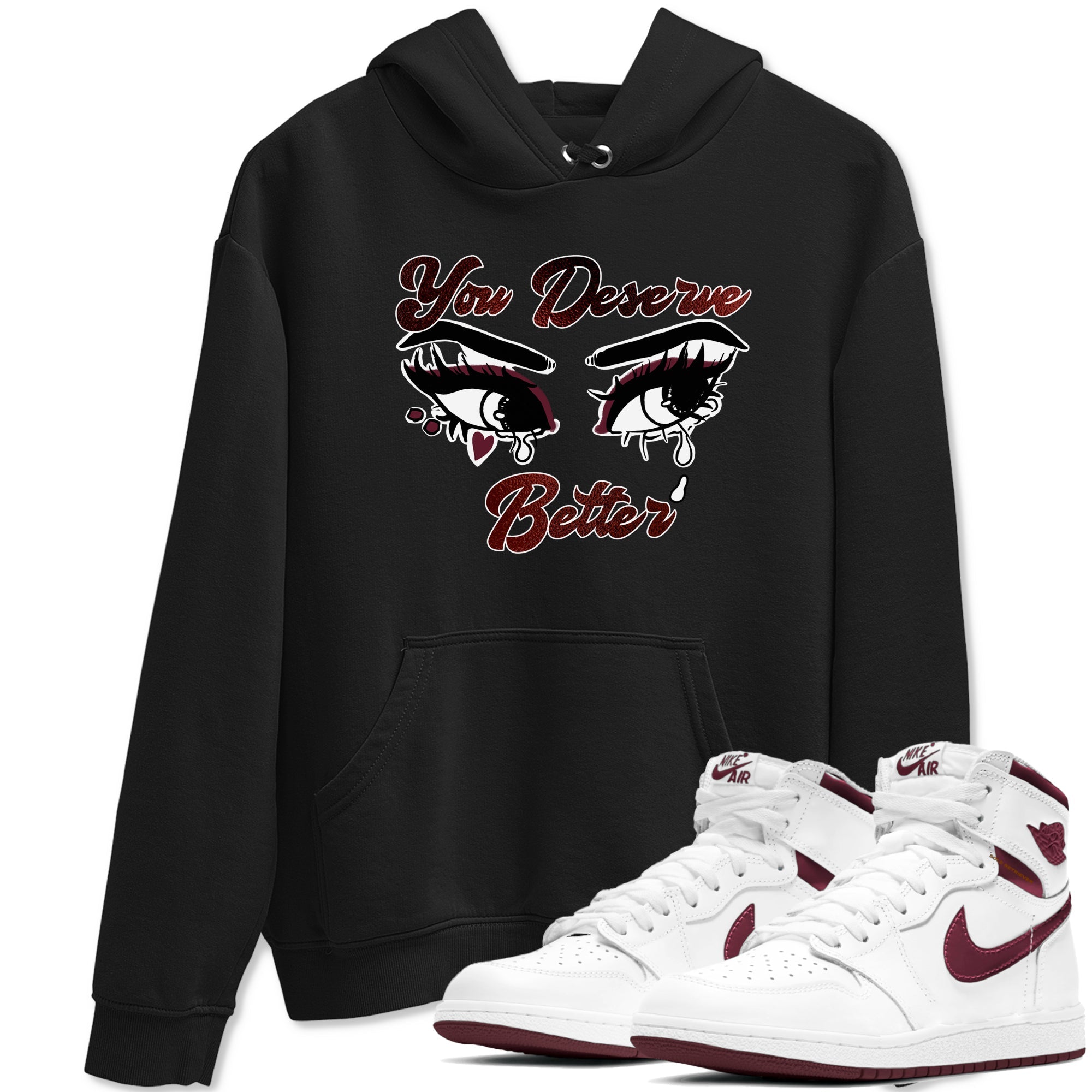 AJ1 High '85 Metallic Burgundy shirts to match jordans You Deserve Better sneaker match tees 1s High '85 Metallic Burgundy Drip Gear Zone streetwear brand Black 1 unisex cotton tee