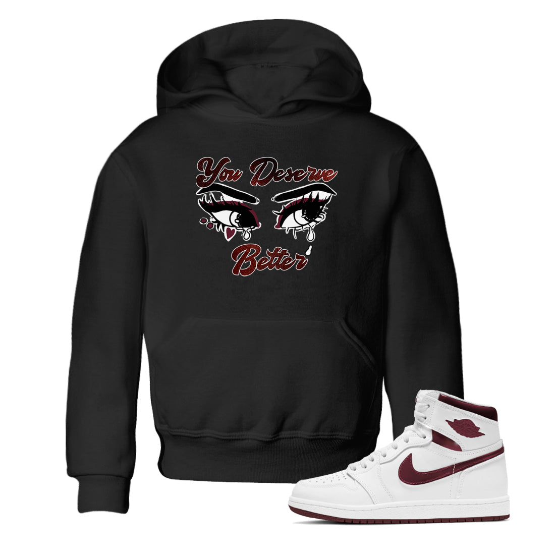 AJ1 High '85 Metallic Burgundy shirts to match jordans You Deserve Better sneaker match tees 1s High '85 Metallic Burgundy Drip Gear Zone streetwear brand Baby and Youth Black 1 cotton tee