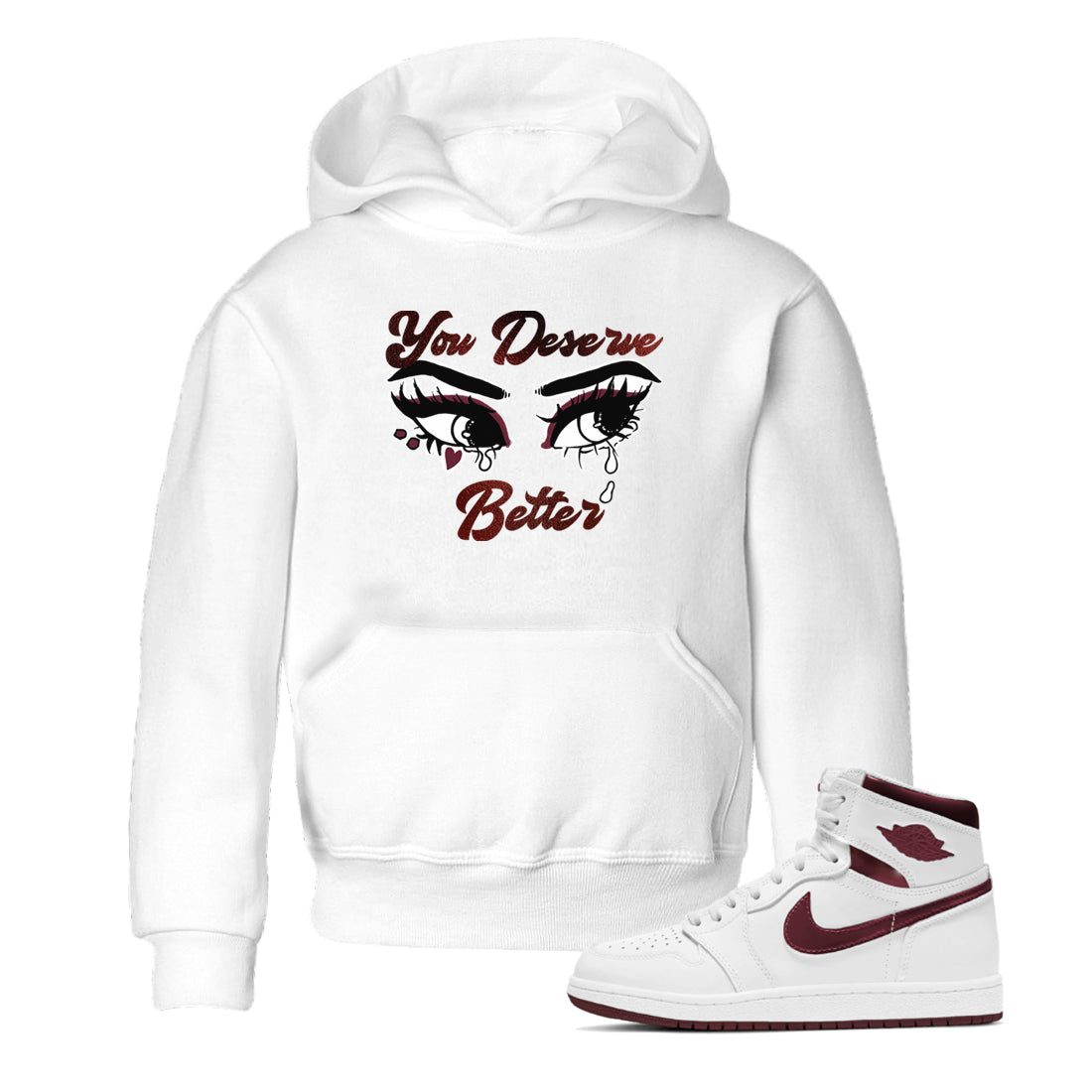 AJ1 High '85 Metallic Burgundy shirts to match jordans You Deserve Better sneaker match tees 1s High '85 Metallic Burgundy Drip Gear Zone streetwear brand Baby and Youth White 1 cotton tee