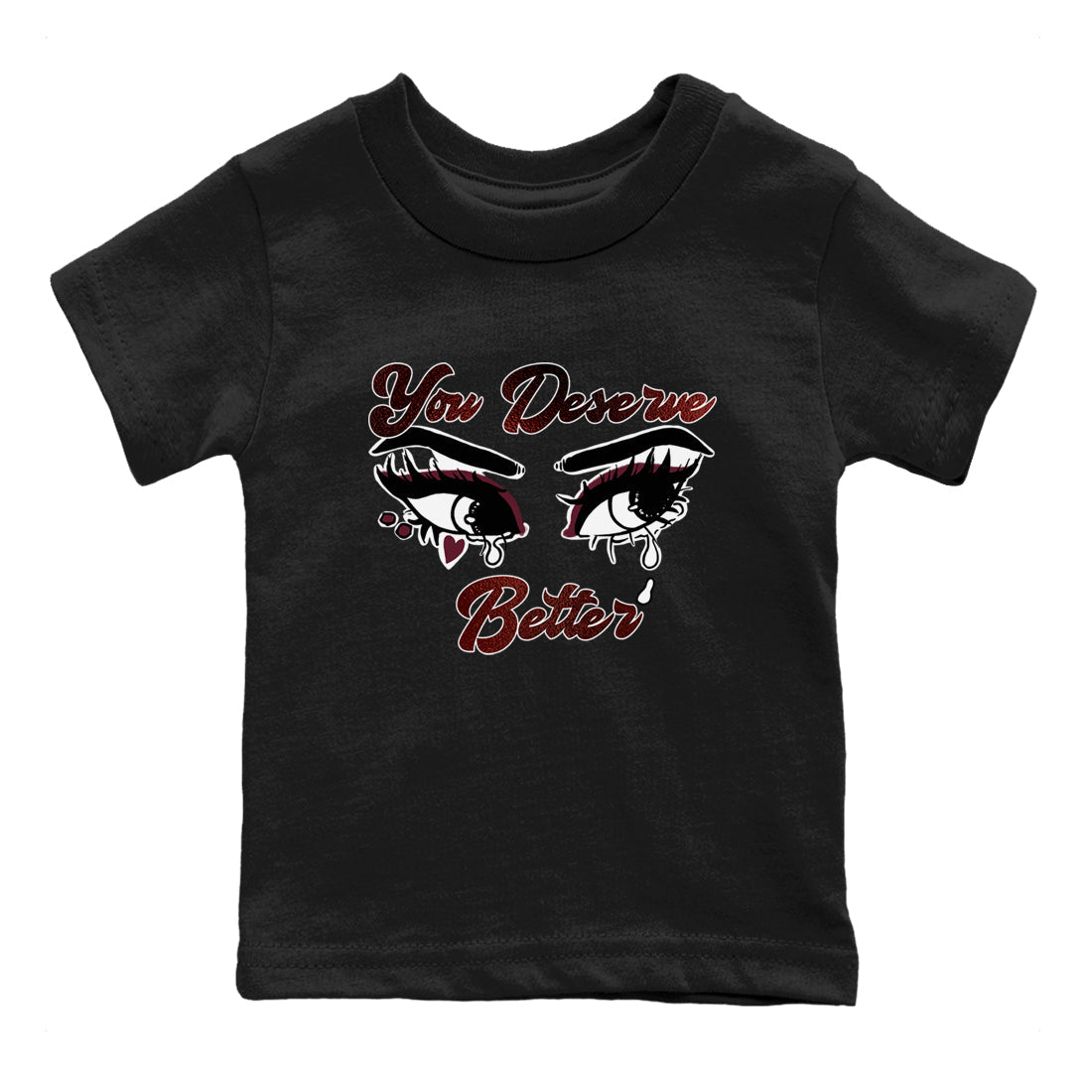 AJ1 High '85 Metallic Burgundy shirts to match jordans You Deserve Better sneaker match tees 1s High '85 Metallic Burgundy Drip Gear Zone streetwear brand Baby and Youth Black 2 cotton tee