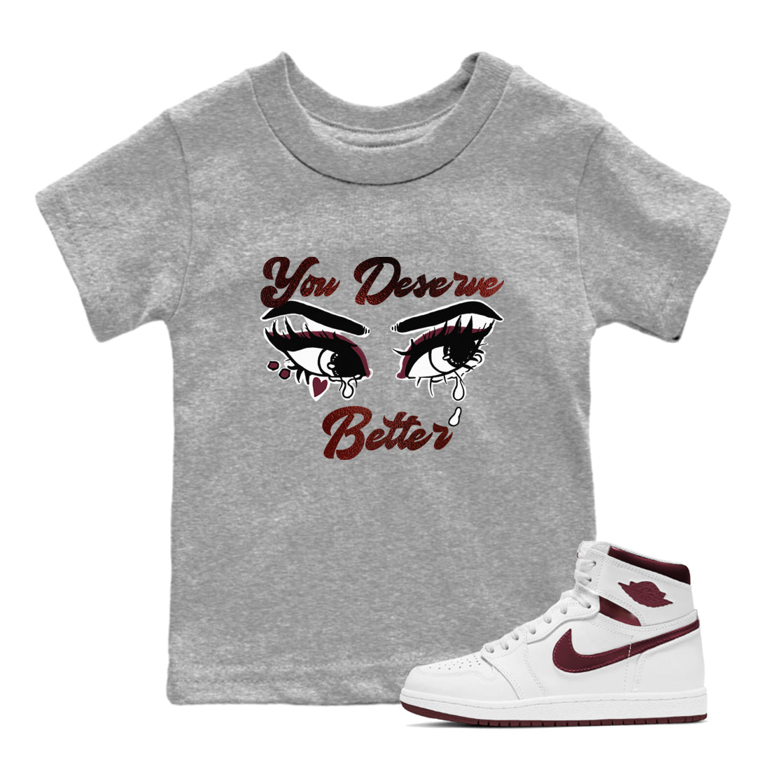 AJ1 High '85 Metallic Burgundy shirts to match jordans You Deserve Better sneaker match tees 1s High '85 Metallic Burgundy Drip Gear Zone streetwear brand Baby and Youth Heather Grey 1 cotton tee