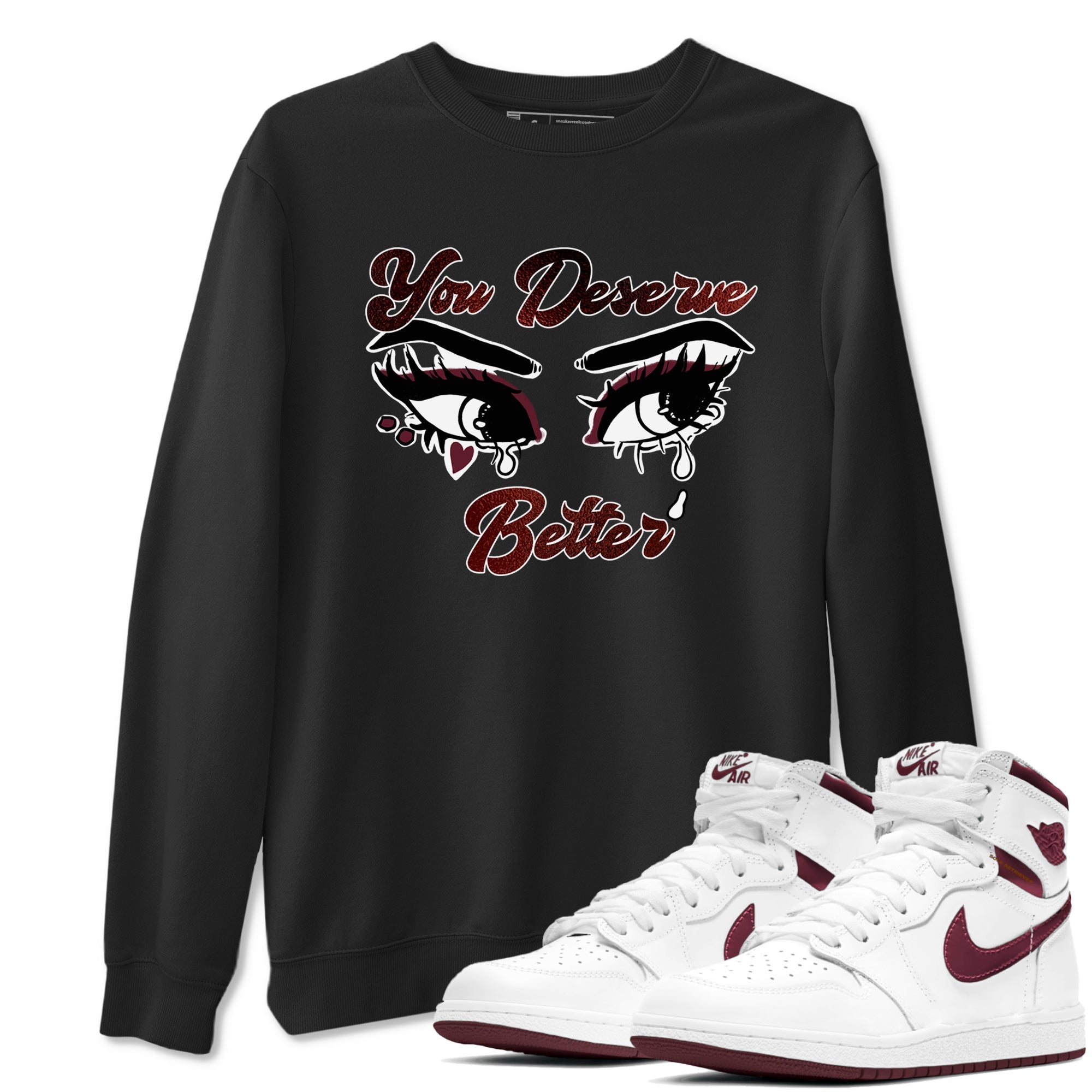 AJ1 High '85 Metallic Burgundy shirts to match jordans You Deserve Better sneaker match tees 1s High '85 Metallic Burgundy Drip Gear Zone streetwear brand Black 1 unisex cotton tee