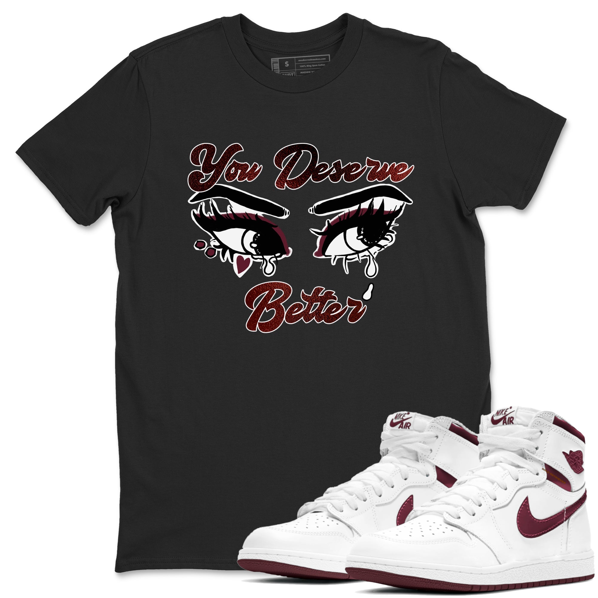 AJ1 High '85 Metallic Burgundy shirts to match jordans You Deserve Better sneaker match tees 1s High '85 Metallic Burgundy Drip Gear Zone streetwear brand Black 1 unisex cotton tee