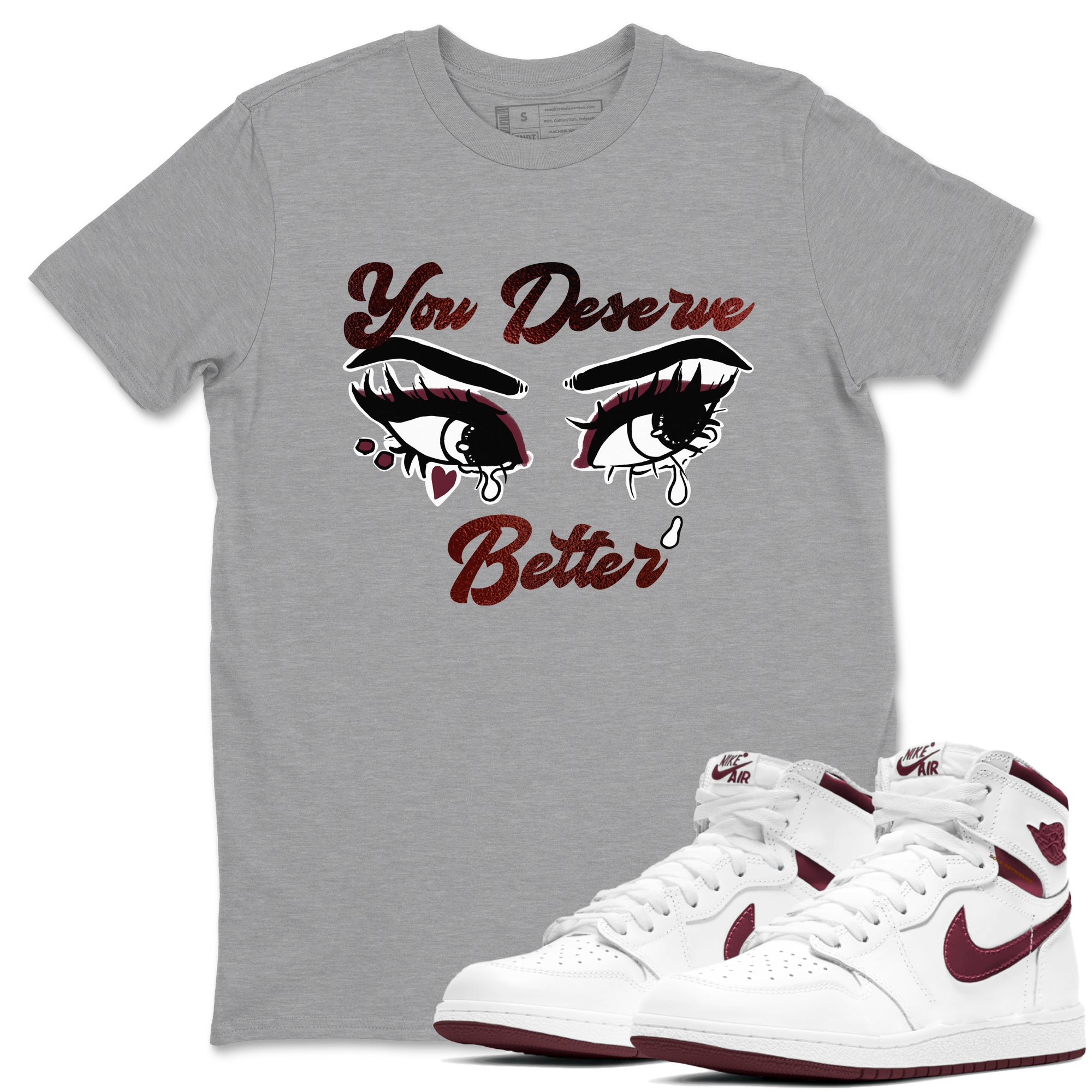 AJ1 High '85 Metallic Burgundy shirts to match jordans You Deserve Better sneaker match tees 1s High '85 Metallic Burgundy Drip Gear Zone streetwear brand Heather Grey 1 unisex cotton tee