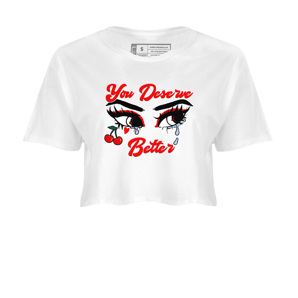 11s Cherry shirts to match jordans You Deserve Better sneaker match tees Air Jordan 11 Retro Cherry match shoes to clothes Drip Gear Zone unisex cotton White 2 crop tee
