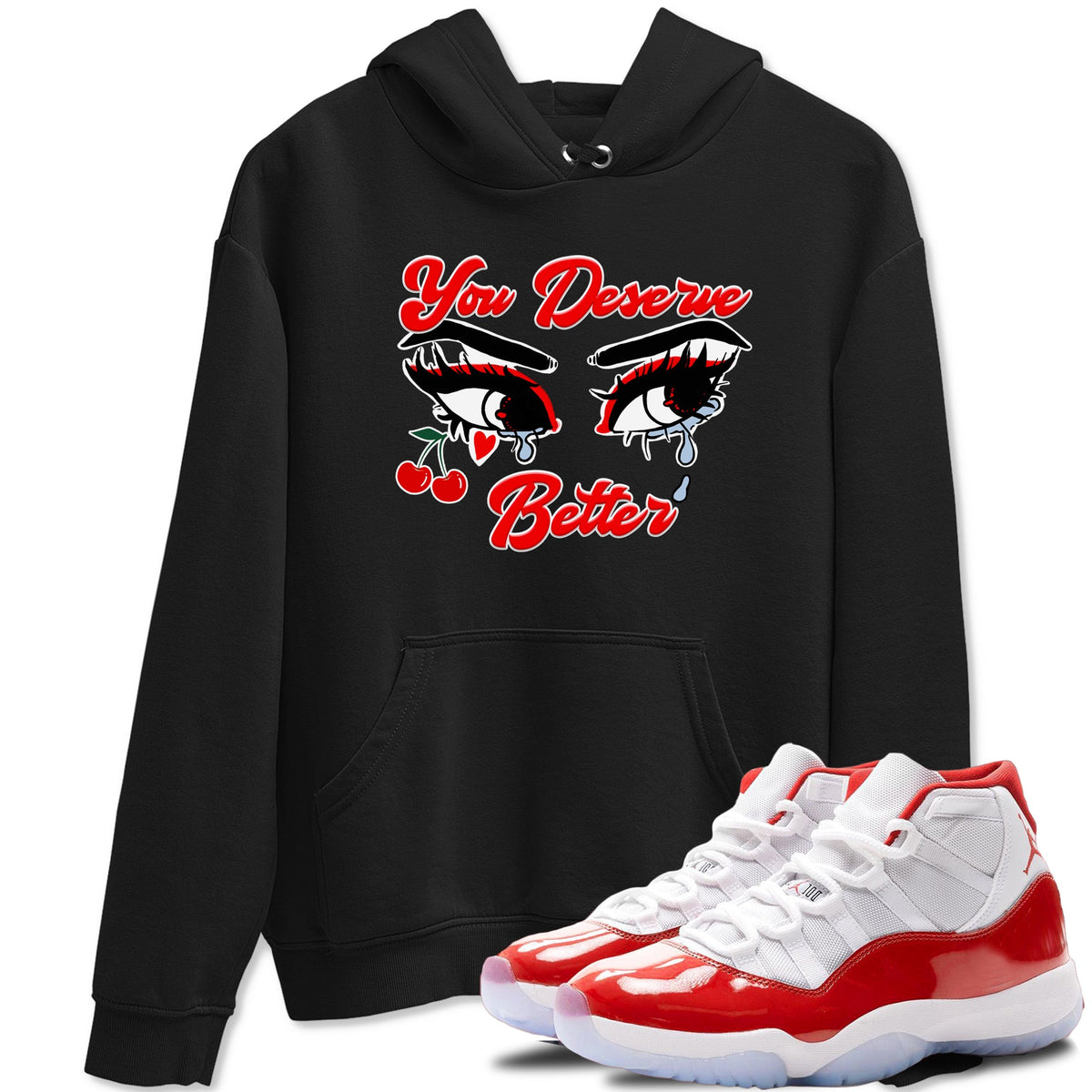 11s Cherry shirts to match jordans You Deserve Better sneaker match tees Air Jordan 11 Retro Cherry match shoes to clothes Drip Gear Zone unisex cotton Black 1 shirts